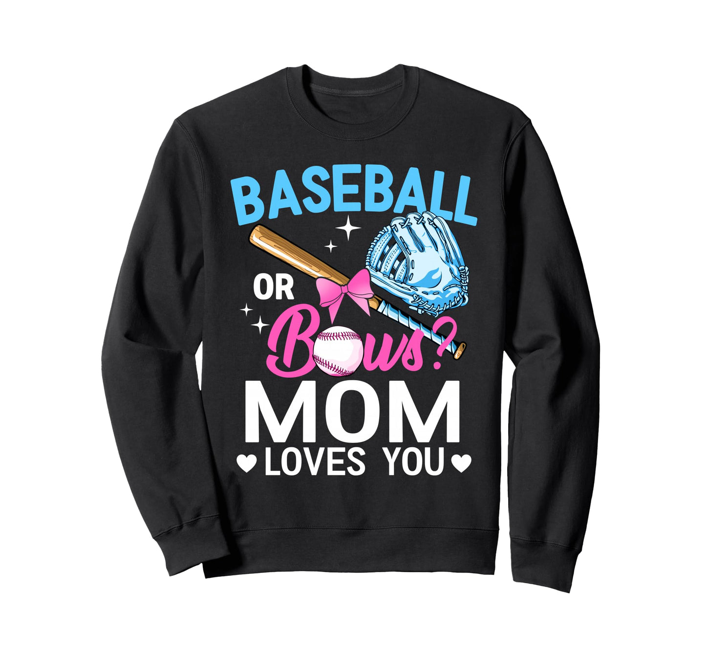 Baseball Or Bows Mom Loves You Sweatshirt - Casual Everyday Wear Men Women - T-Shirt, Sweatshirt, Hoodie