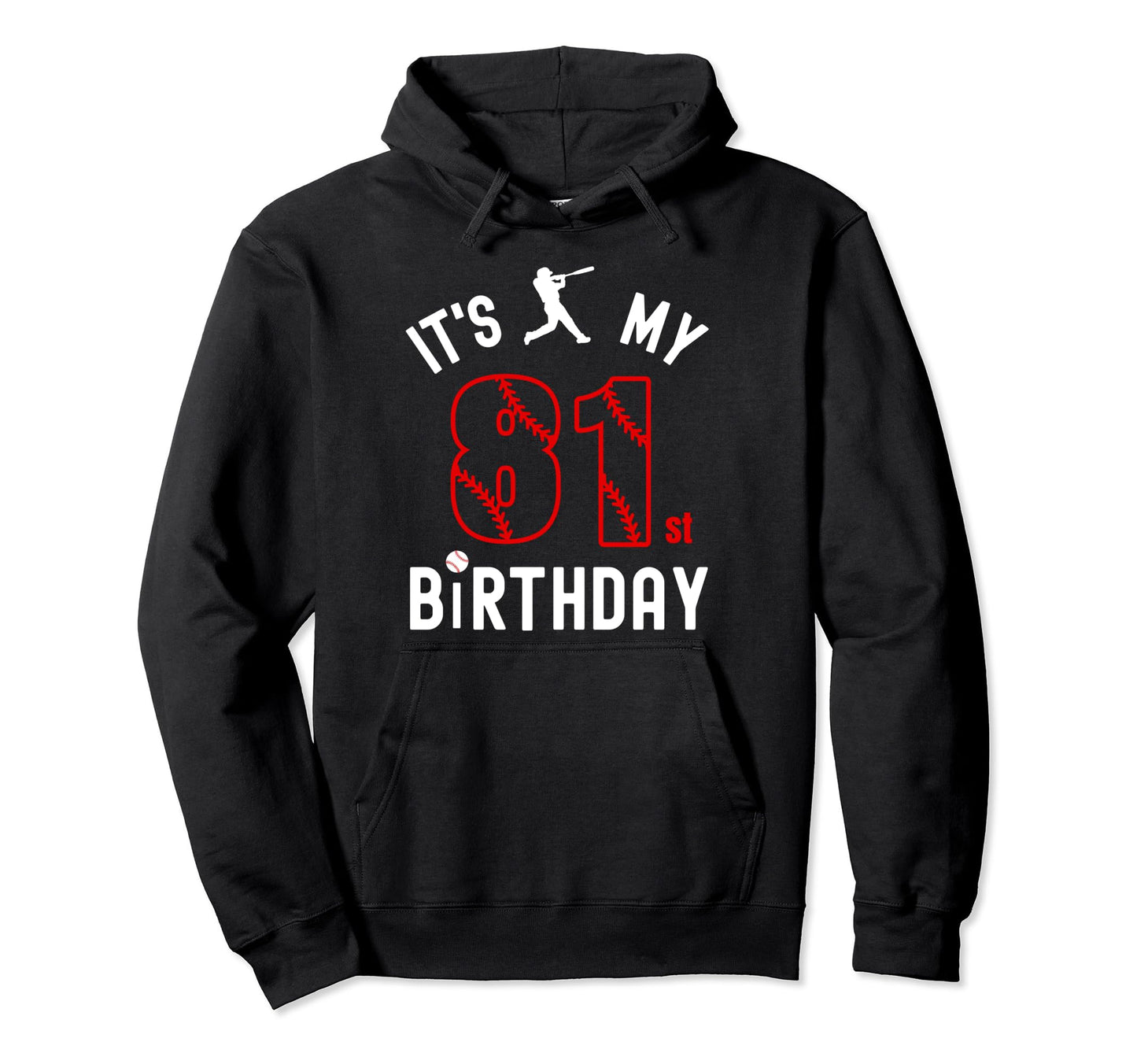 81 Year Old Happy Birthday Its My Hoodie - Fun Novelty Design for Adults - T-Shirt, Sweatshirt, Hoodie