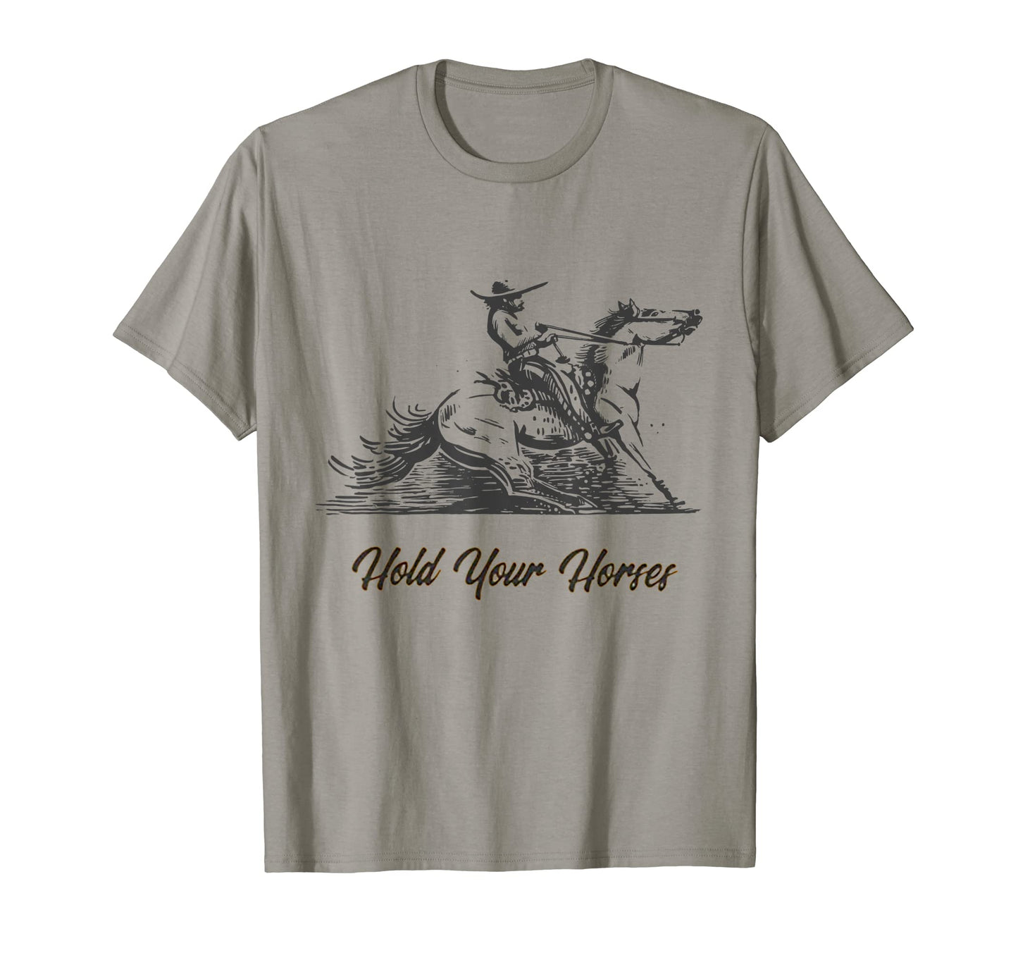 Hold Your Horses Funny Rodeo Cowboy T-Shirt - Fun Novelty Design for Adults - T-Shirt, Sweatshirt, Hoodie