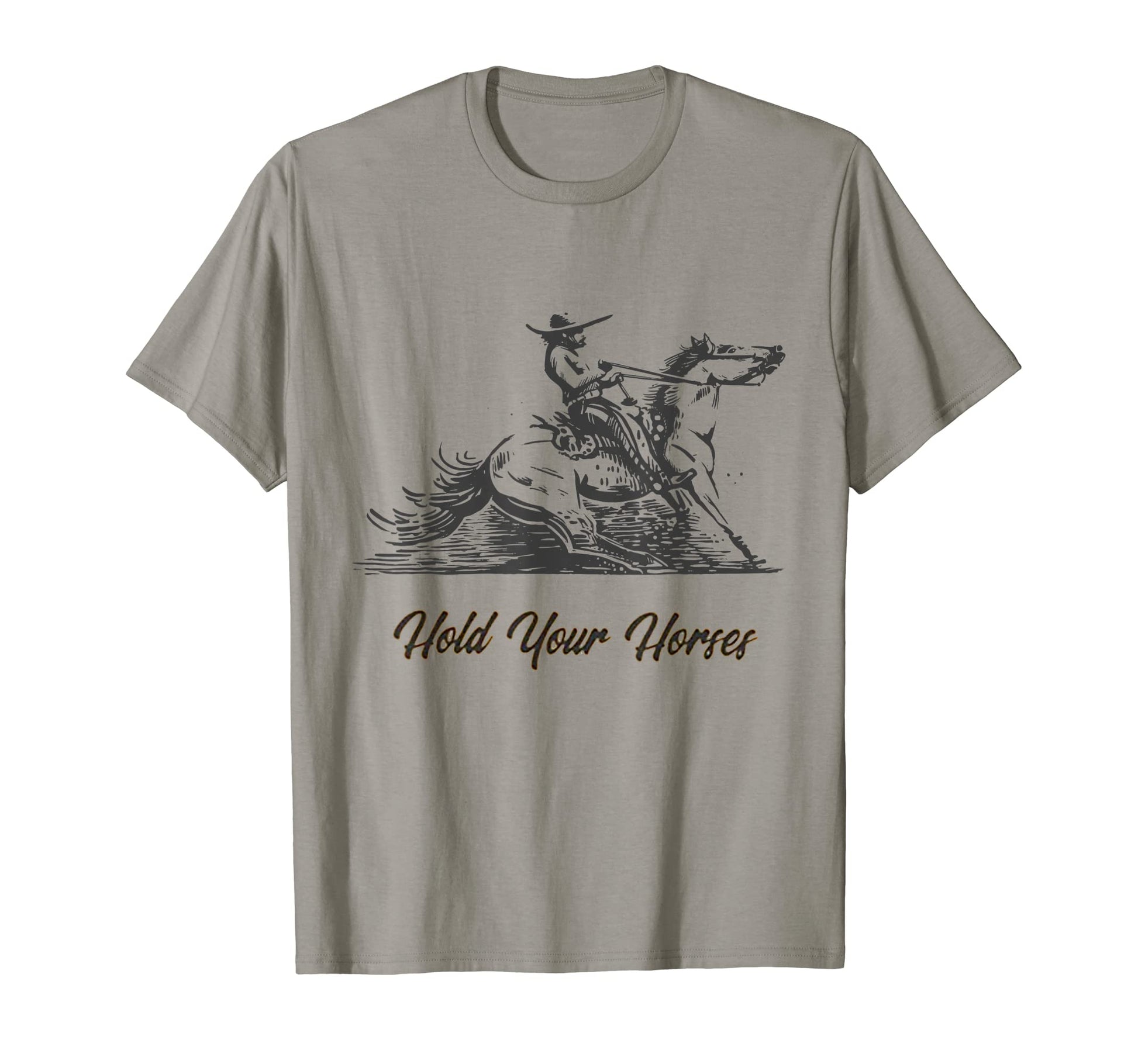 Hold Your Horses Funny Rodeo Cowboy T-Shirt - Fun Novelty Design for Adults - T-Shirt, Sweatshirt, Hoodie