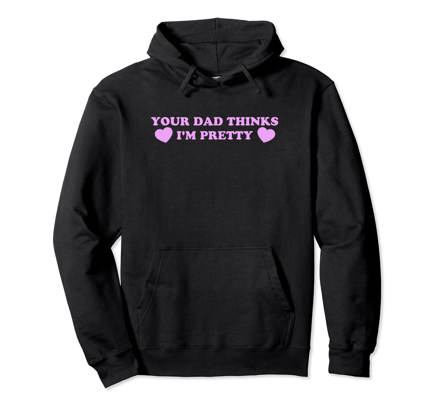 Your Dad Thinks Im Pretty Funny Hoodie - Casual Everyday Wear for Adults - T-Shirt, Sweatshirt, Hoodie