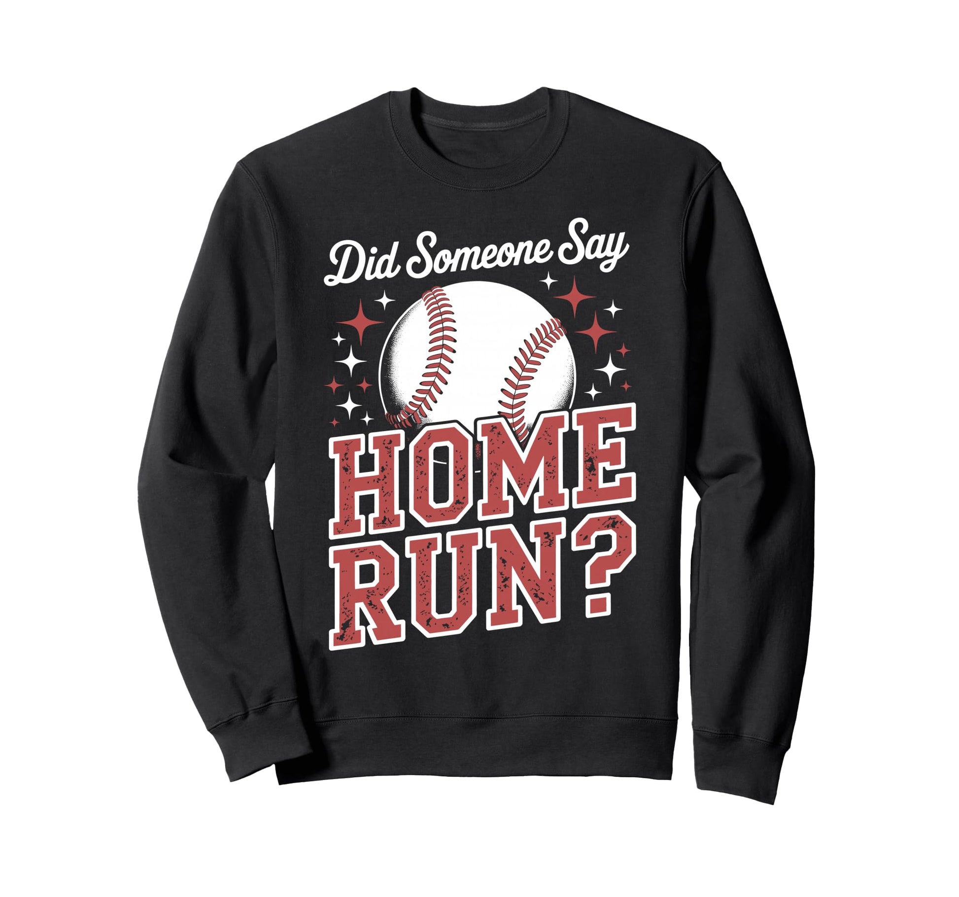 Softball Did Someone Say Home Run Sweatshirt - Fun Novelty Design Unisex - T-Shirt, Sweatshirt, Hoodie