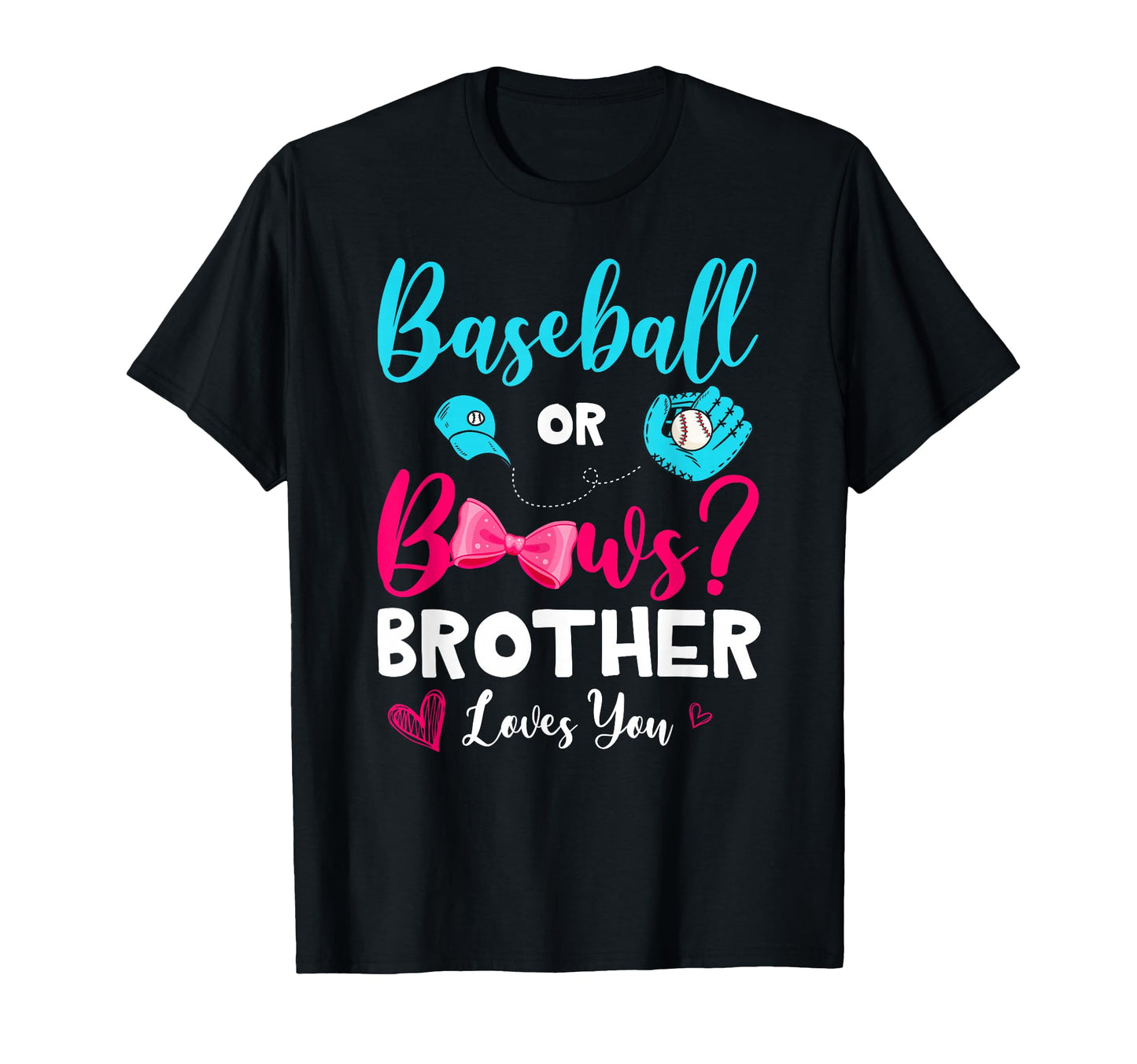 Funny Baseball Or Bows Brother Loves You T-Shirt - Graphic Print Unisex - T-Shirt, Sweatshirt, Hoodie
