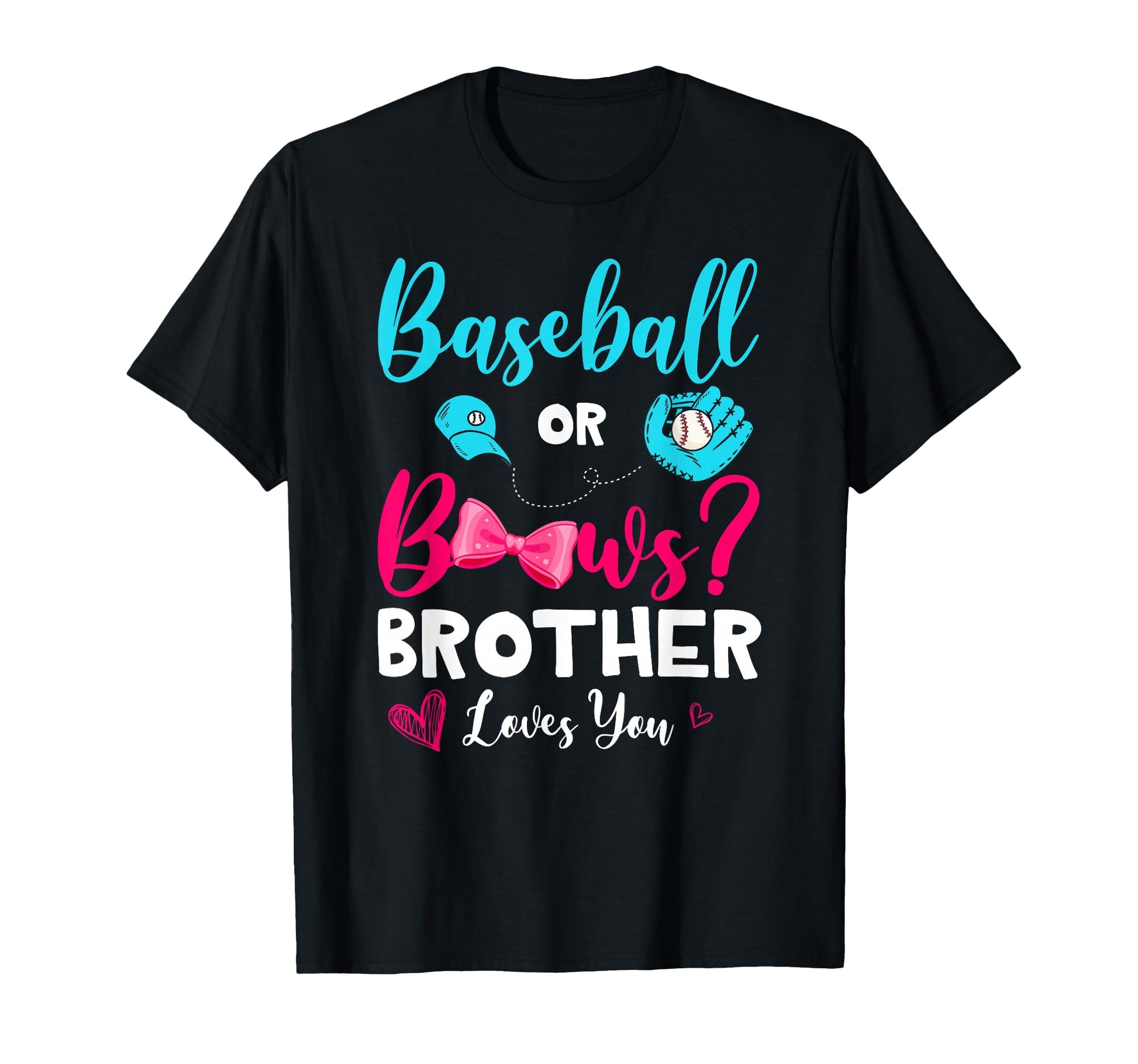 Funny Baseball Or Bows Brother Loves You T-Shirt - Graphic Print Unisex - T-Shirt, Sweatshirt, Hoodie