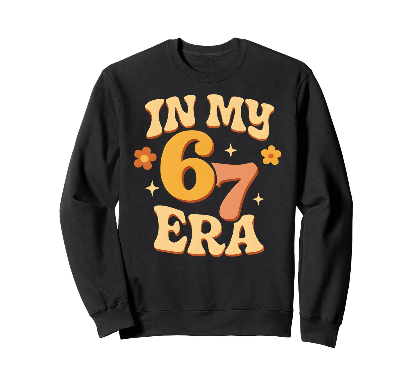 My Six Seven Era Funny Groovy Sweatshirt - Casual Everyday Wear for Adults - T-Shirt, Sweatshirt, Hoodie