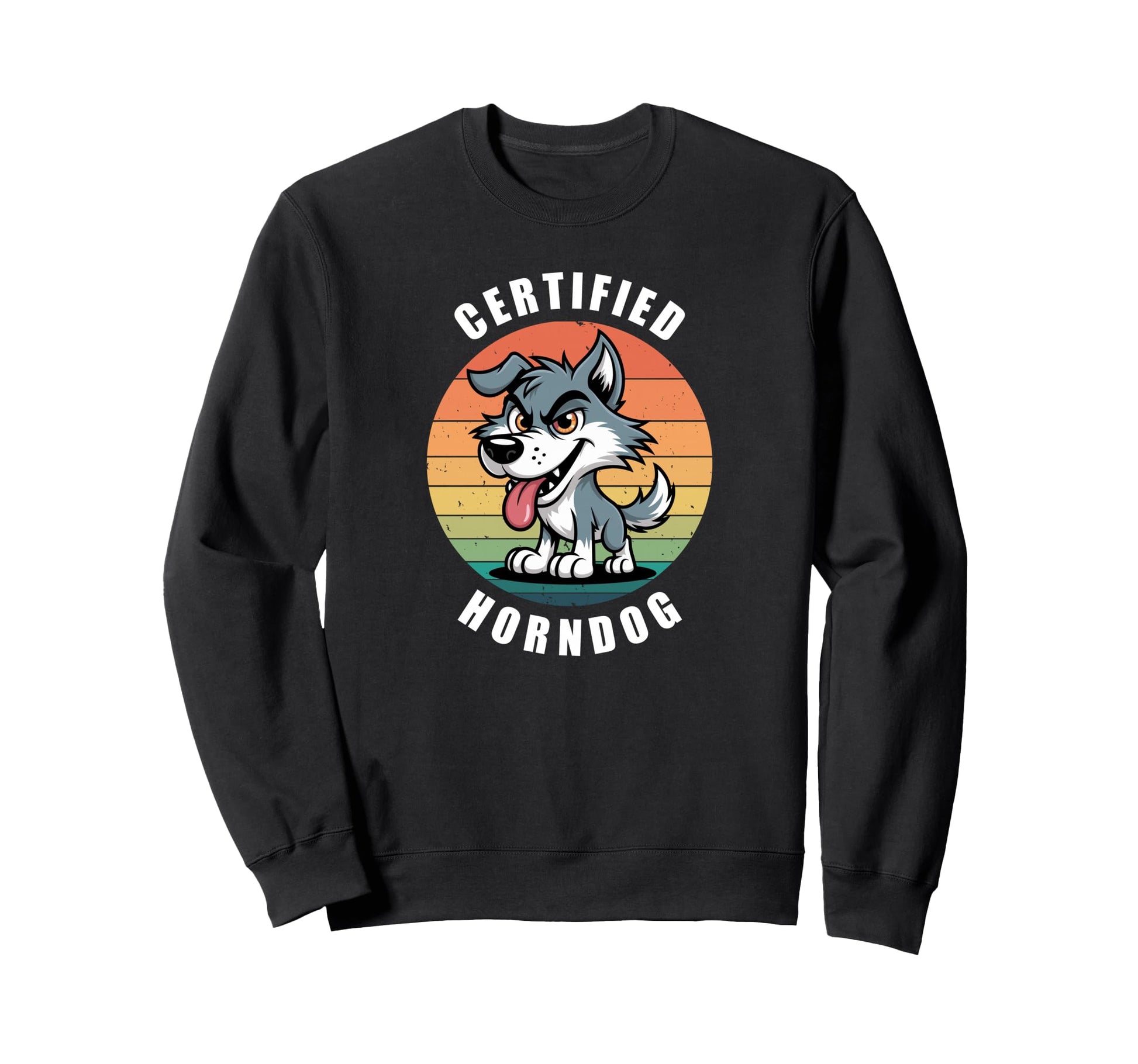 Certified Horndog Funny Hot Hound Sweatshirt - Graphic Print Unisex - T-Shirt, Sweatshirt, Hoodie