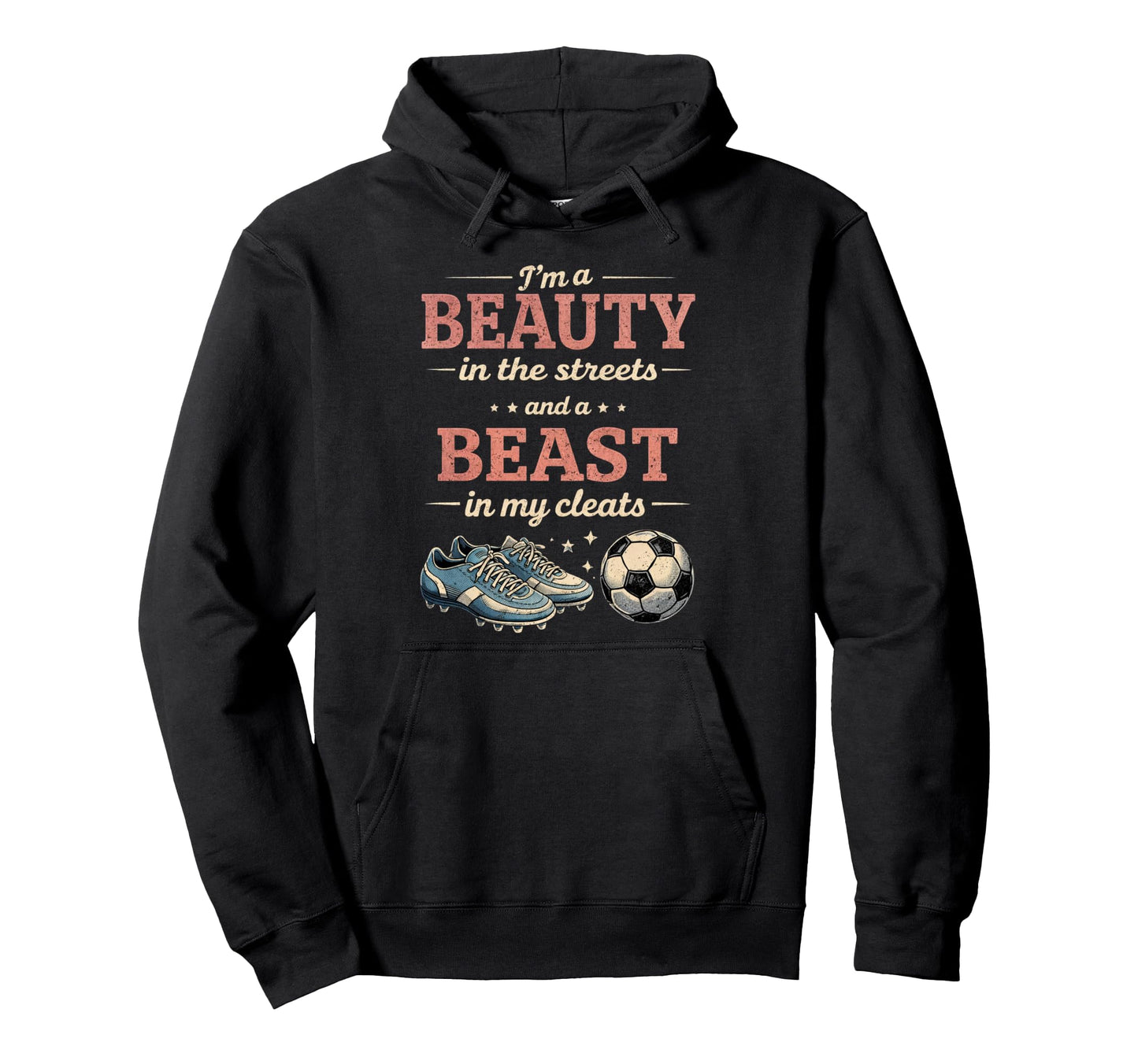 Soccer Beast My Cleats Soccer Player Hoodie - Unique Graphic for Adults - T-Shirt, Sweatshirt, Hoodie