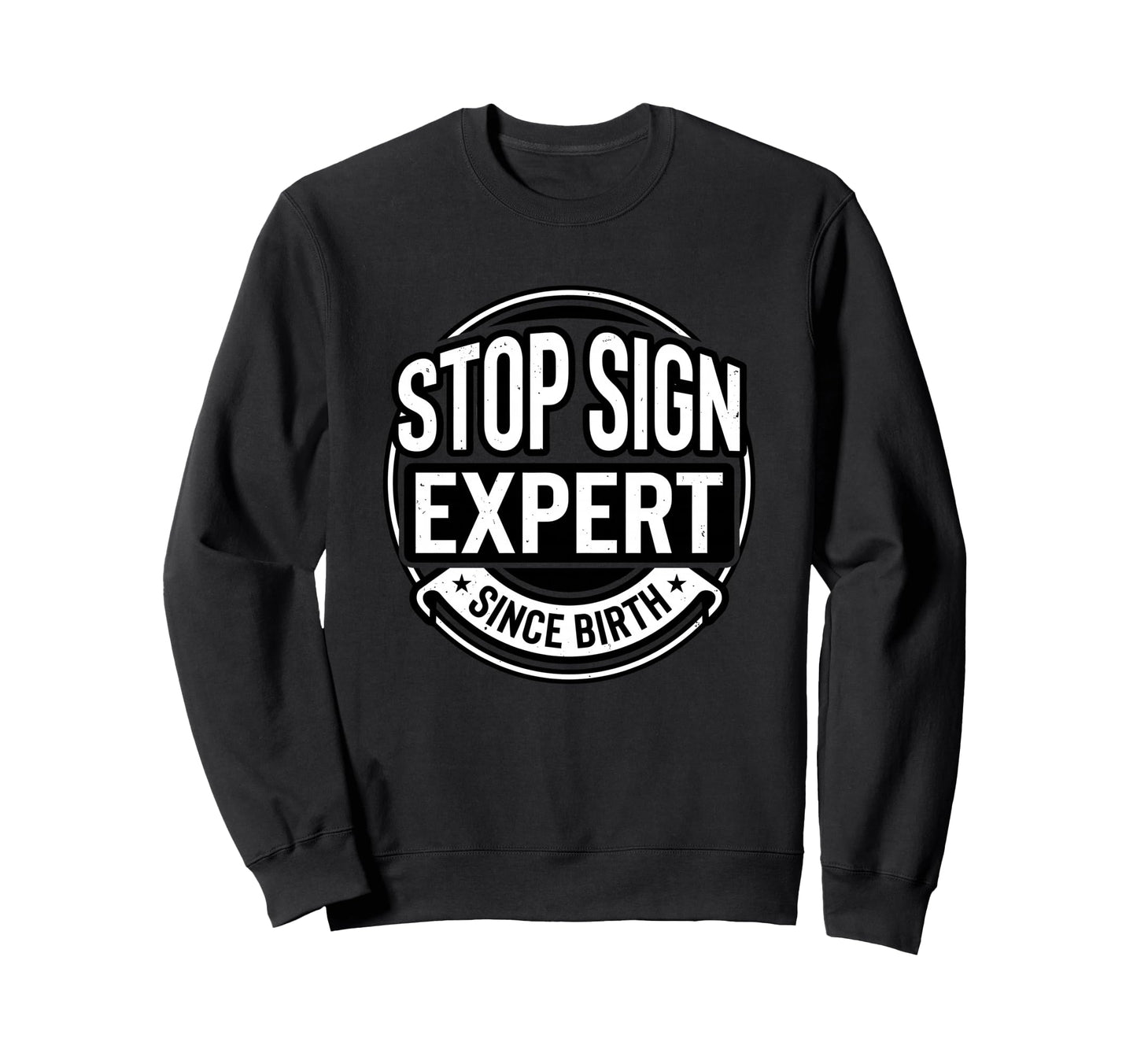 Stop Sign Expert Since Birth Funny Sweatshirt - Streetwear Style Men Women - T-Shirt, Sweatshirt, Hoodie