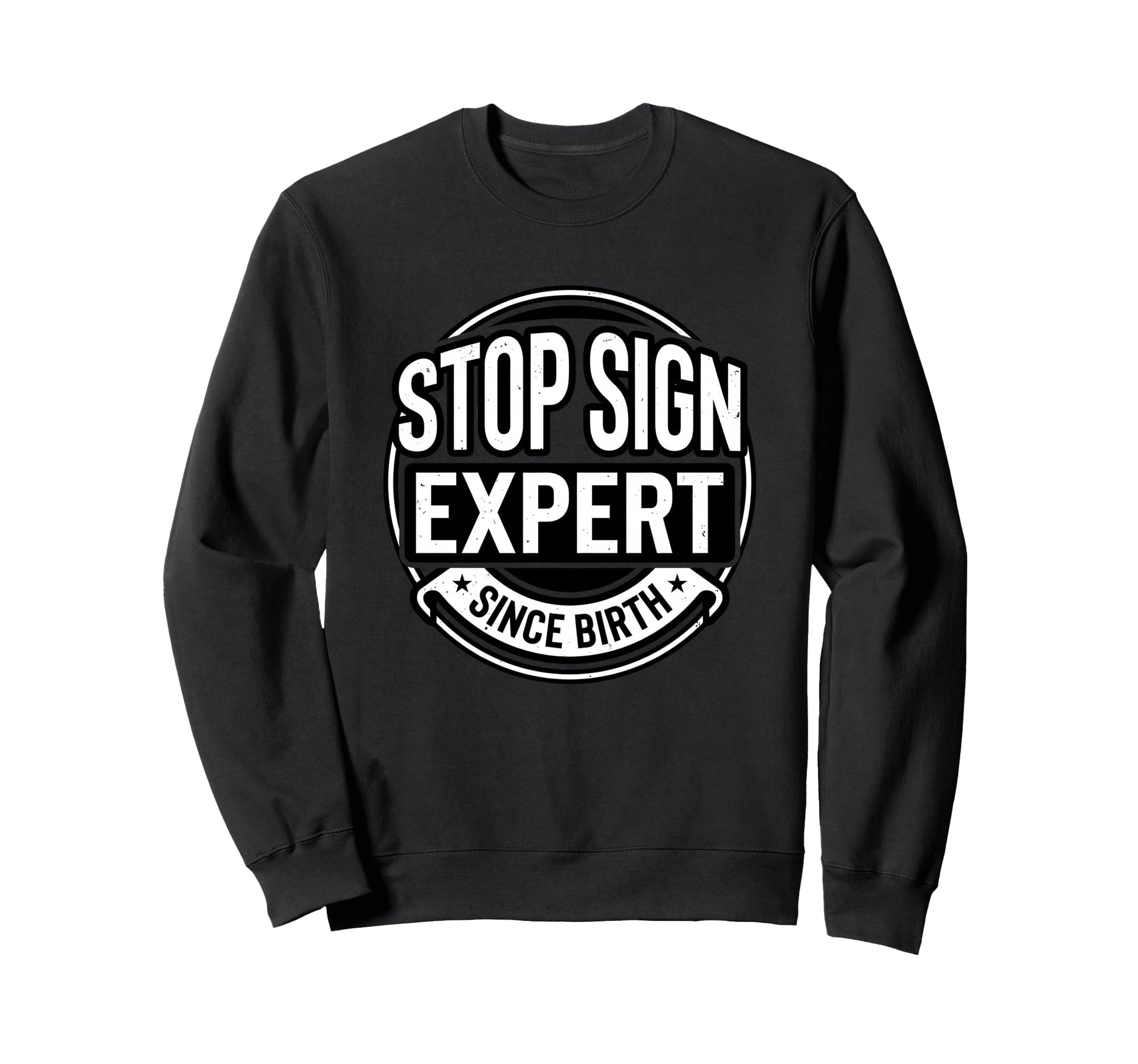 Stop Sign Expert Since Birth Funny Sweatshirt - Streetwear Style Men Women - T-Shirt, Sweatshirt, Hoodie