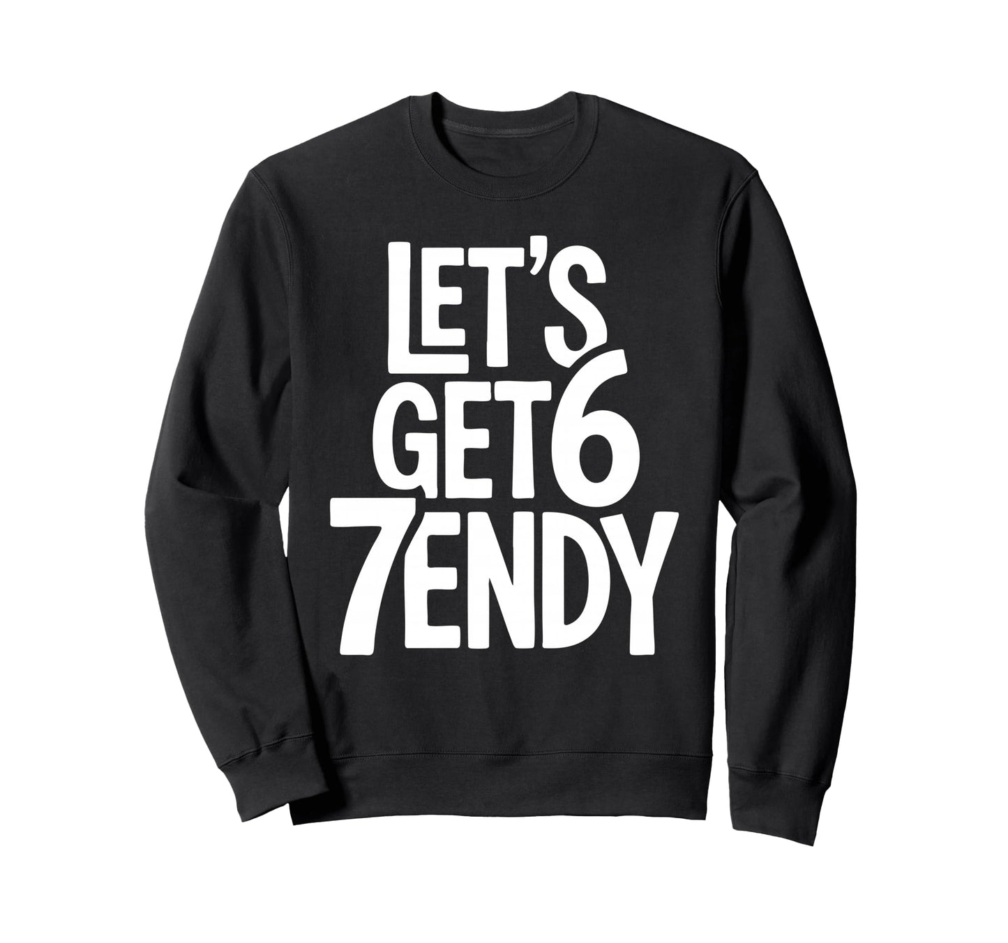 Lets Get 67Endy Playful 67Th Sweatshirt - Trendy Graphic Men Women - T-Shirt, Sweatshirt, Hoodie