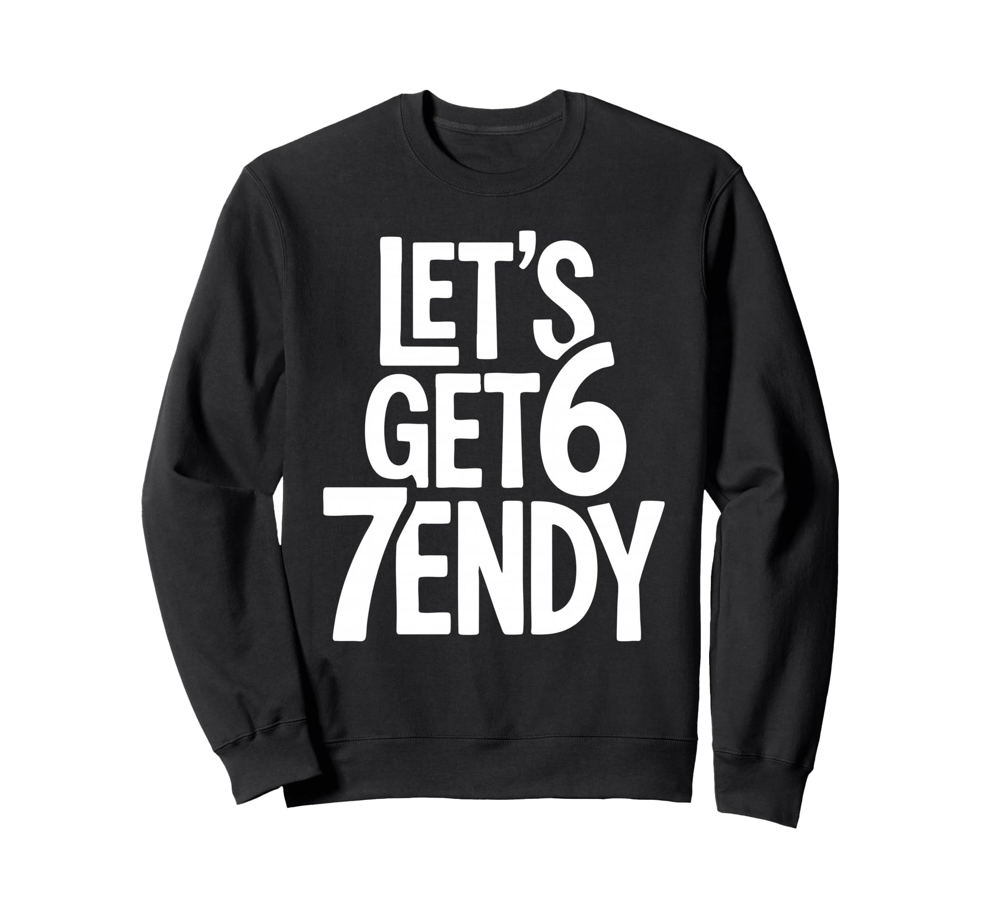 Lets Get 67Endy Playful 67Th Sweatshirt - Trendy Graphic Men Women - T-Shirt, Sweatshirt, Hoodie