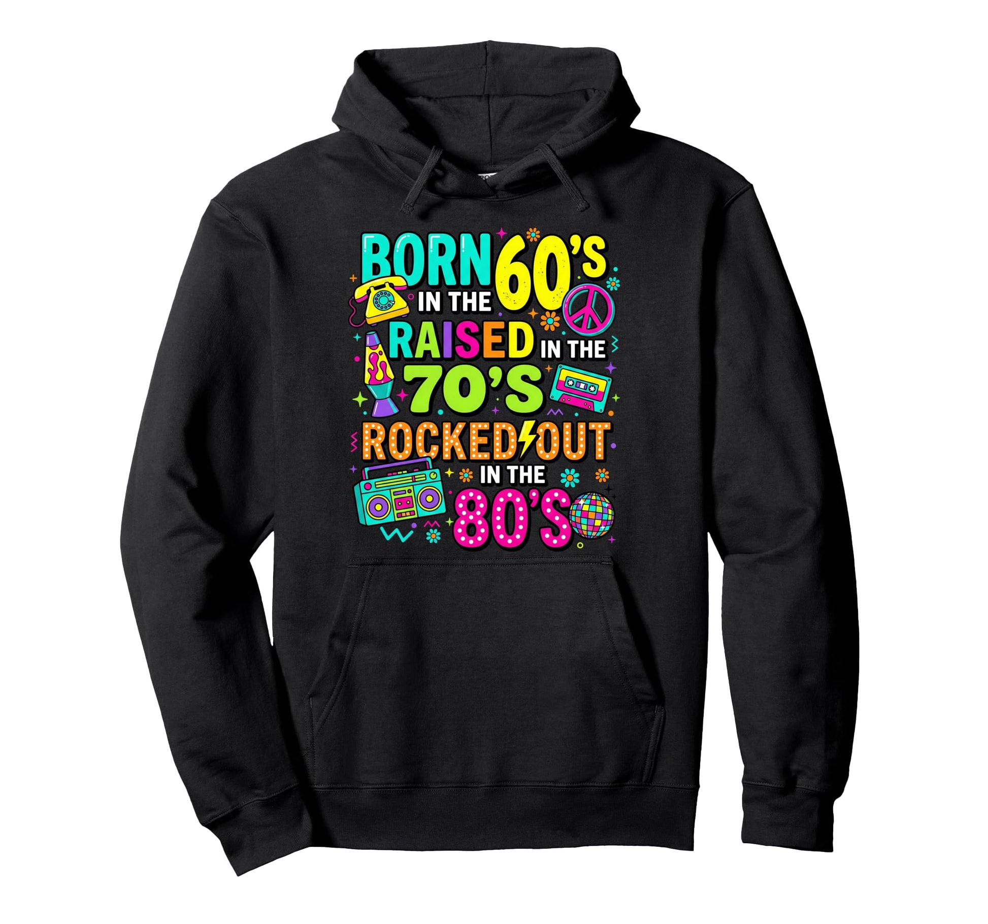 Born 60S Raised 70S Rocked Out 80S Hoodie - Minimalist Print Unisex - T-Shirt, Sweatshirt, Hoodie