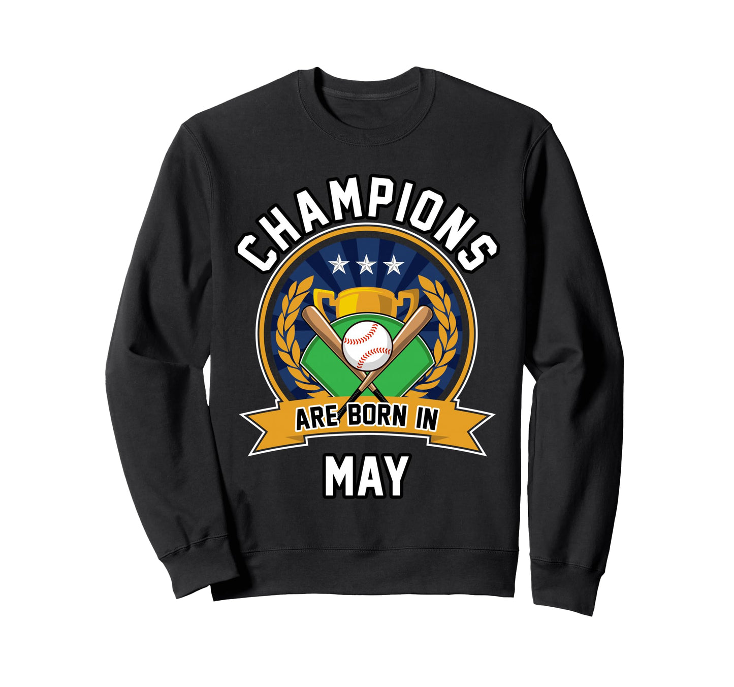Champions Are Born May Baseball Sweatshirt - Novelty Apparel Unisex - T-Shirt, Sweatshirt, Hoodie