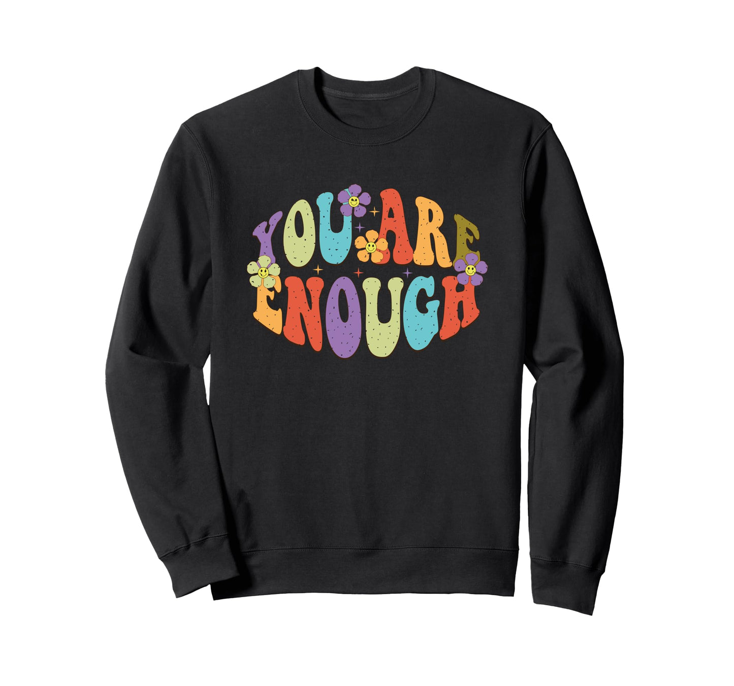You Are Enough Colorful Floral Sweatshirt - Custom Art Print Men Women - T-Shirt, Sweatshirt, Hoodie