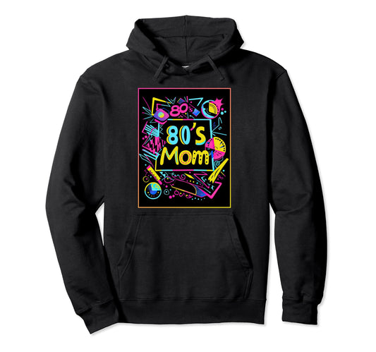 80S Mom Party Costume 1980S Mother Hoodie - Streetwear Style Men Women - T-Shirt, Sweatshirt, Hoodie