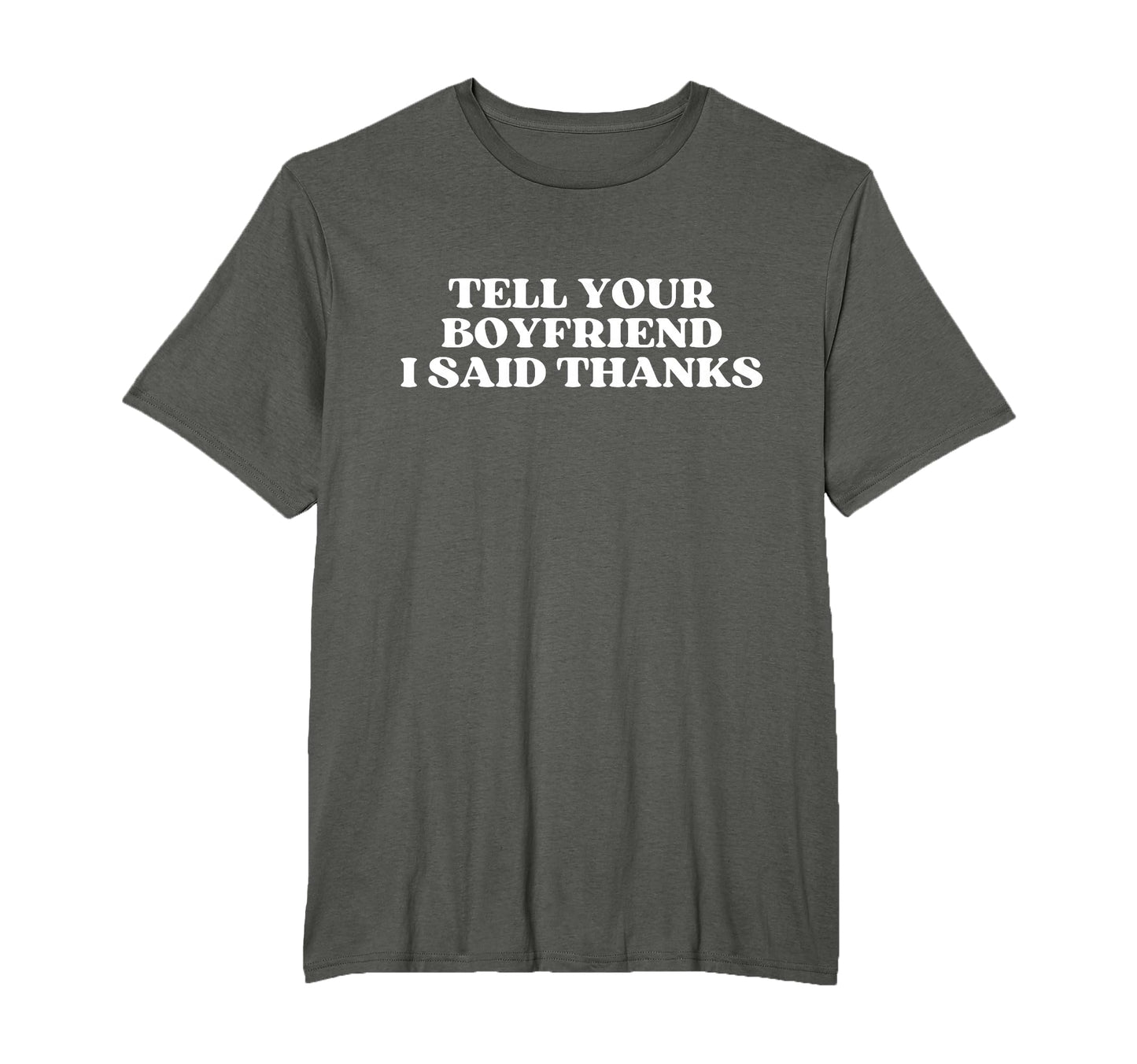 Tell Your Boyfriend I Said Thanks T-Shirt - Minimalist Print for Adults - T-Shirt, Sweatshirt, Hoodie