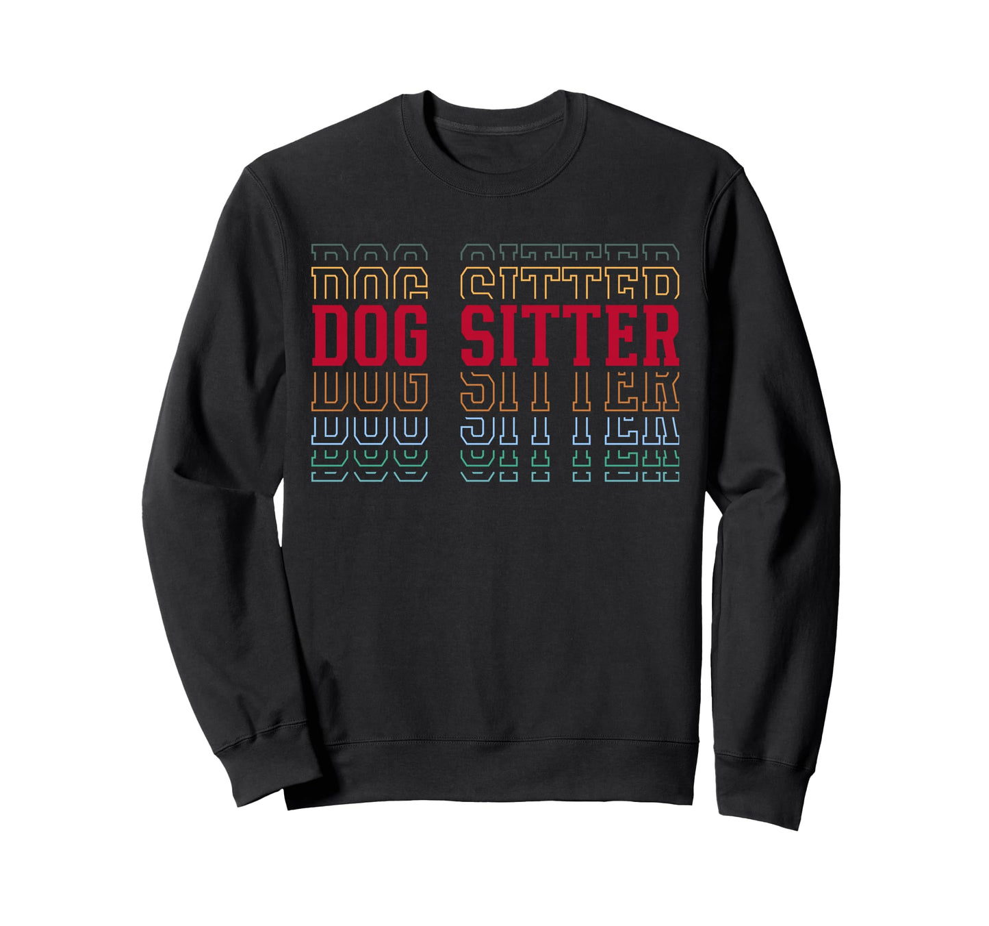 Dog Sitter Funny Layered Text Sweatshirt - Trendy Graphic for Adults - T-Shirt, Sweatshirt, Hoodie
