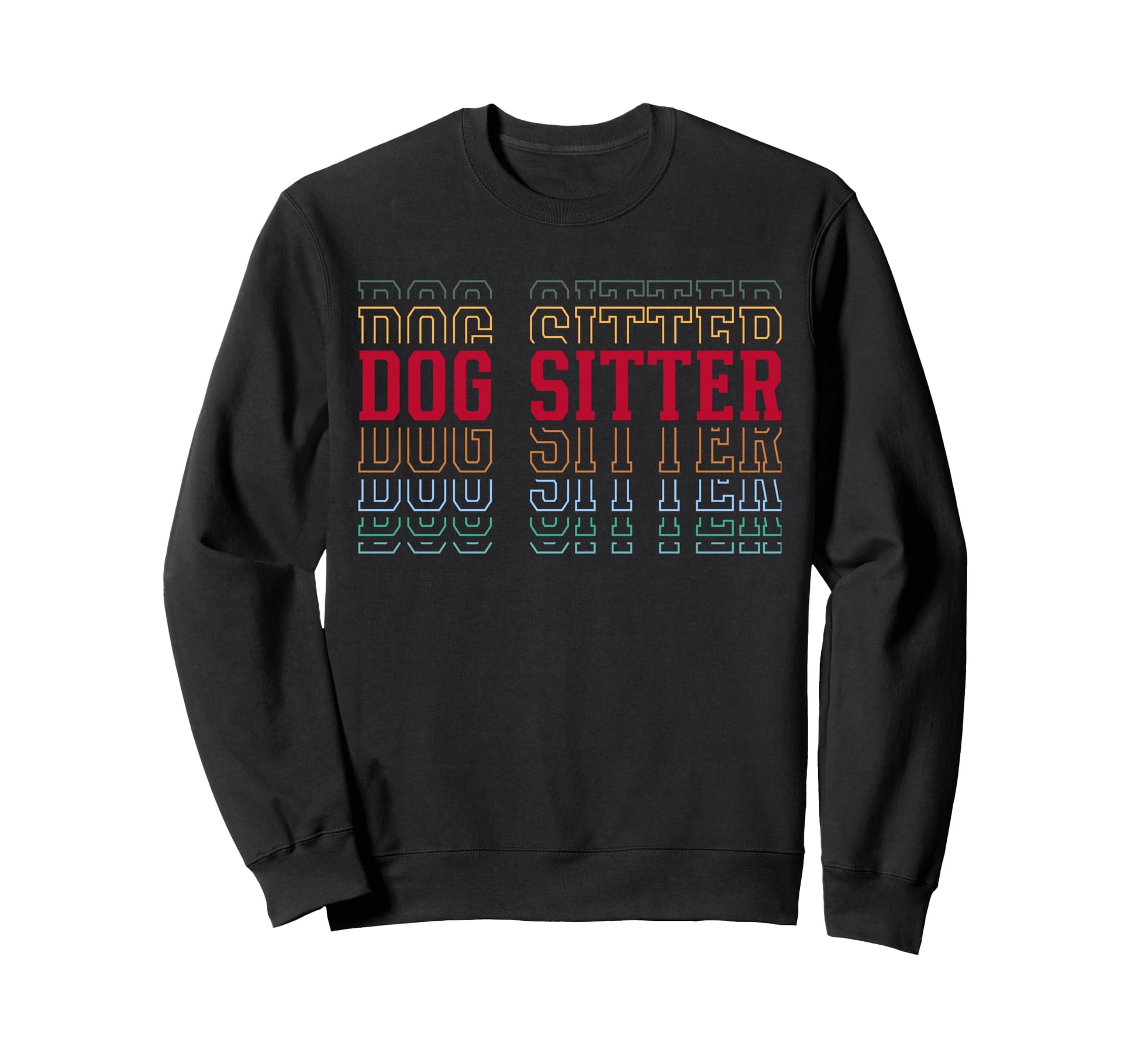 Dog Sitter Funny Layered Text Sweatshirt - Trendy Graphic for Adults - T-Shirt, Sweatshirt, Hoodie