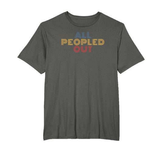 All Peopled Out Typography T-Shirt - Casual Everyday Wear for Adults - T-Shirt, Sweatshirt, Hoodie