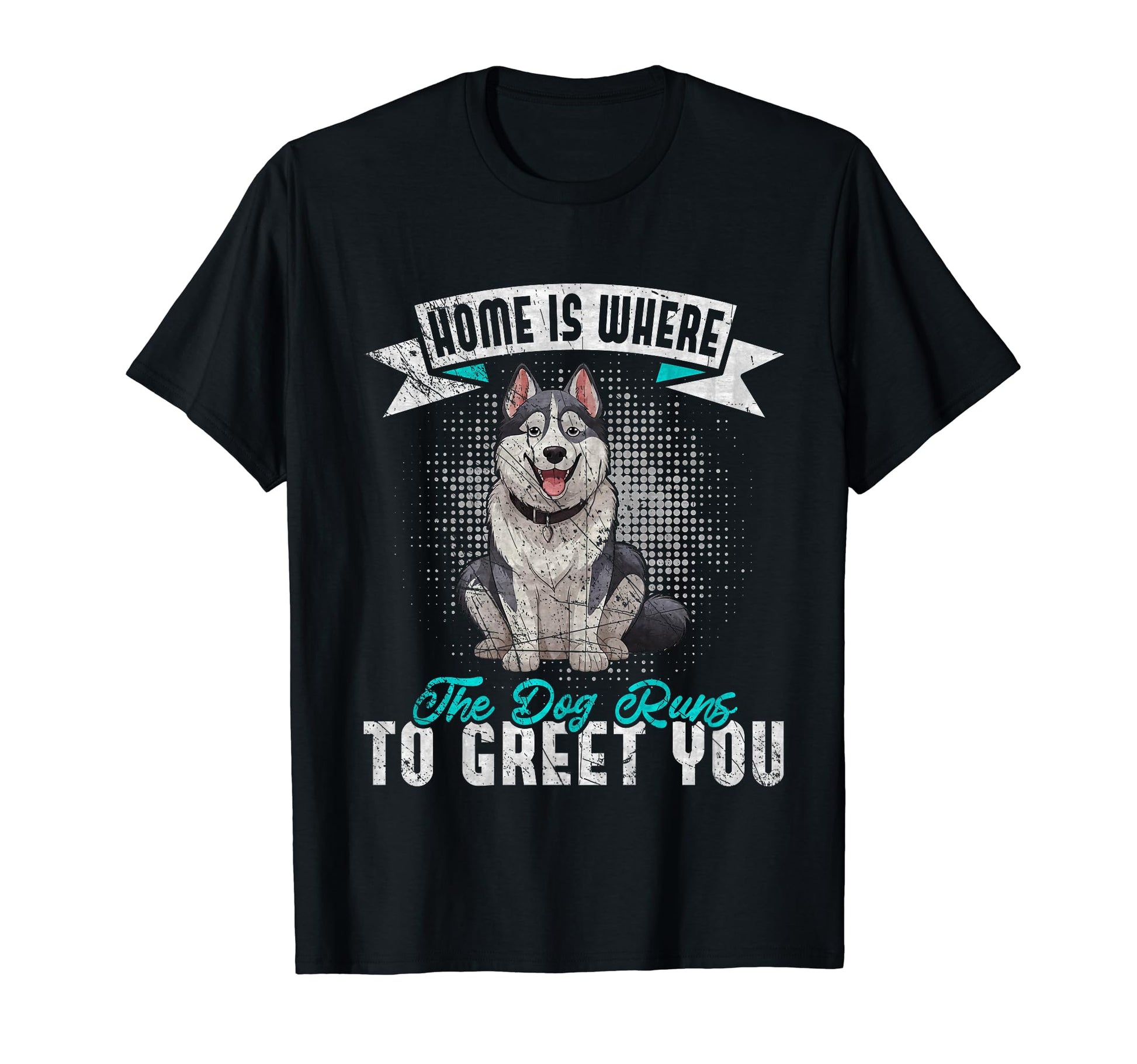 Home Is Where Dog Runs To Greet You T-Shirt - Custom Art Print for Adults - T-Shirt, Sweatshirt, Hoodie