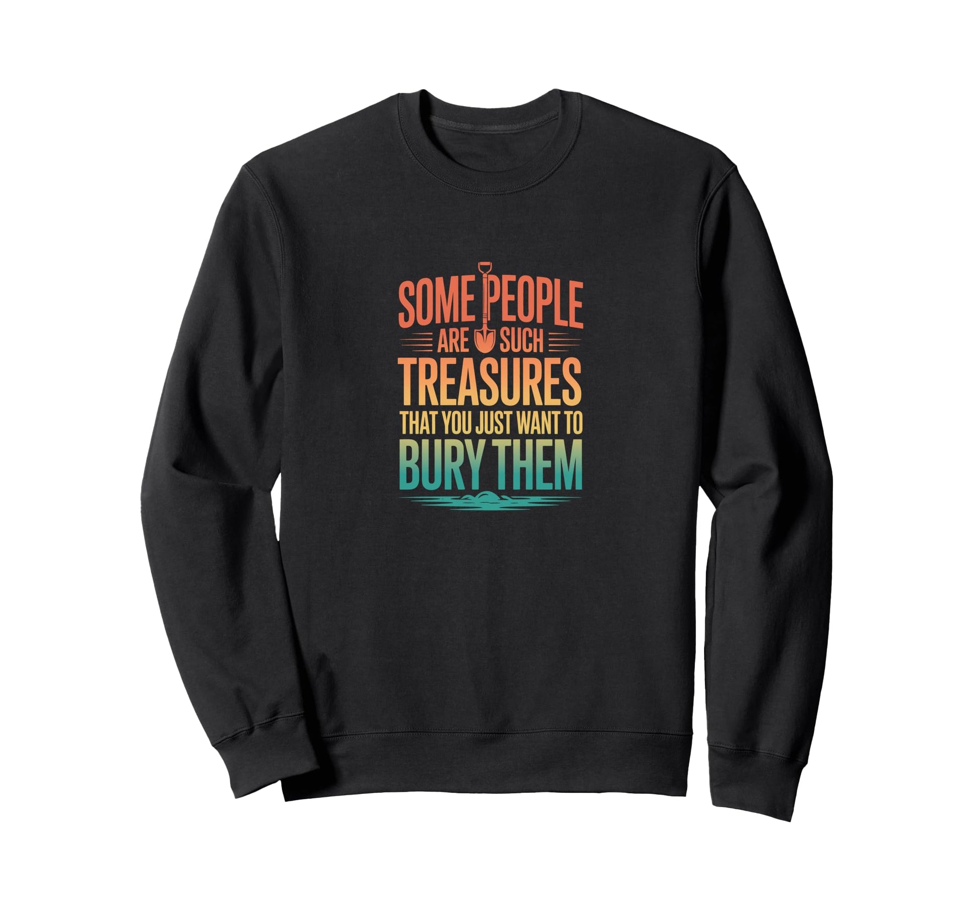 Some People Are Such Treasures Funny Sweatshirt - Trendy Graphic Men Women - T-Shirt, Sweatshirt, Hoodie
