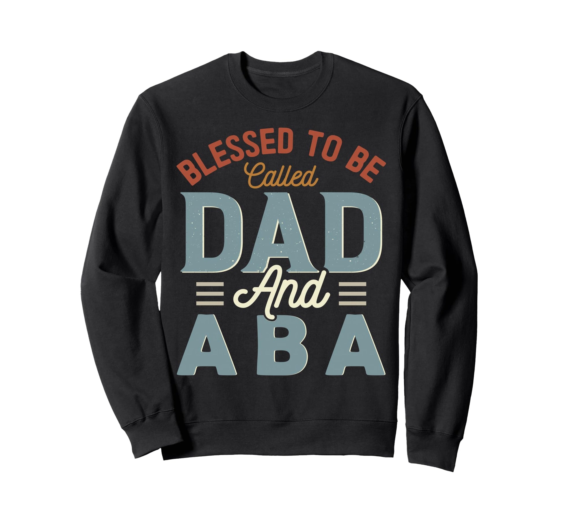 Blessed To Be Called Dad And Aba Sweatshirt - Casual Everyday Wear Unisex - T-Shirt, Sweatshirt, Hoodie