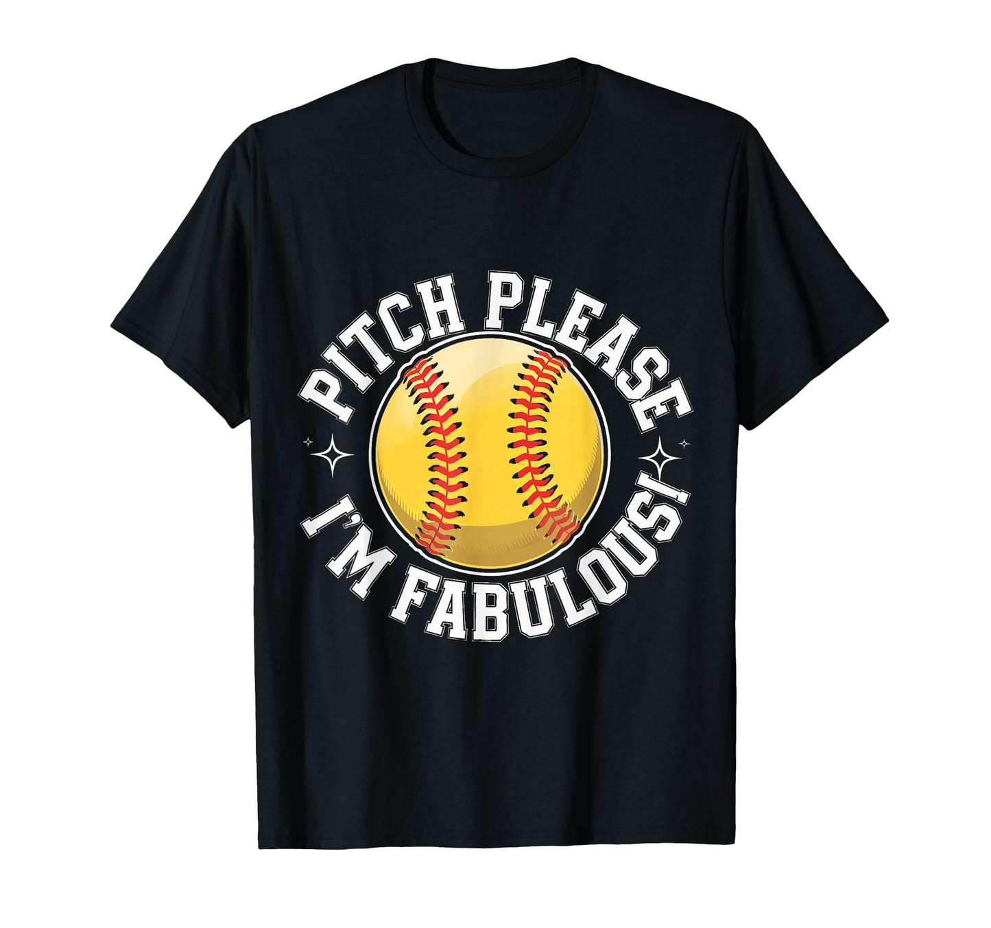 Softball Pitch Please Im Fabulous T-Shirt - Streetwear Style Men Women - T-Shirt, Sweatshirt, Hoodie