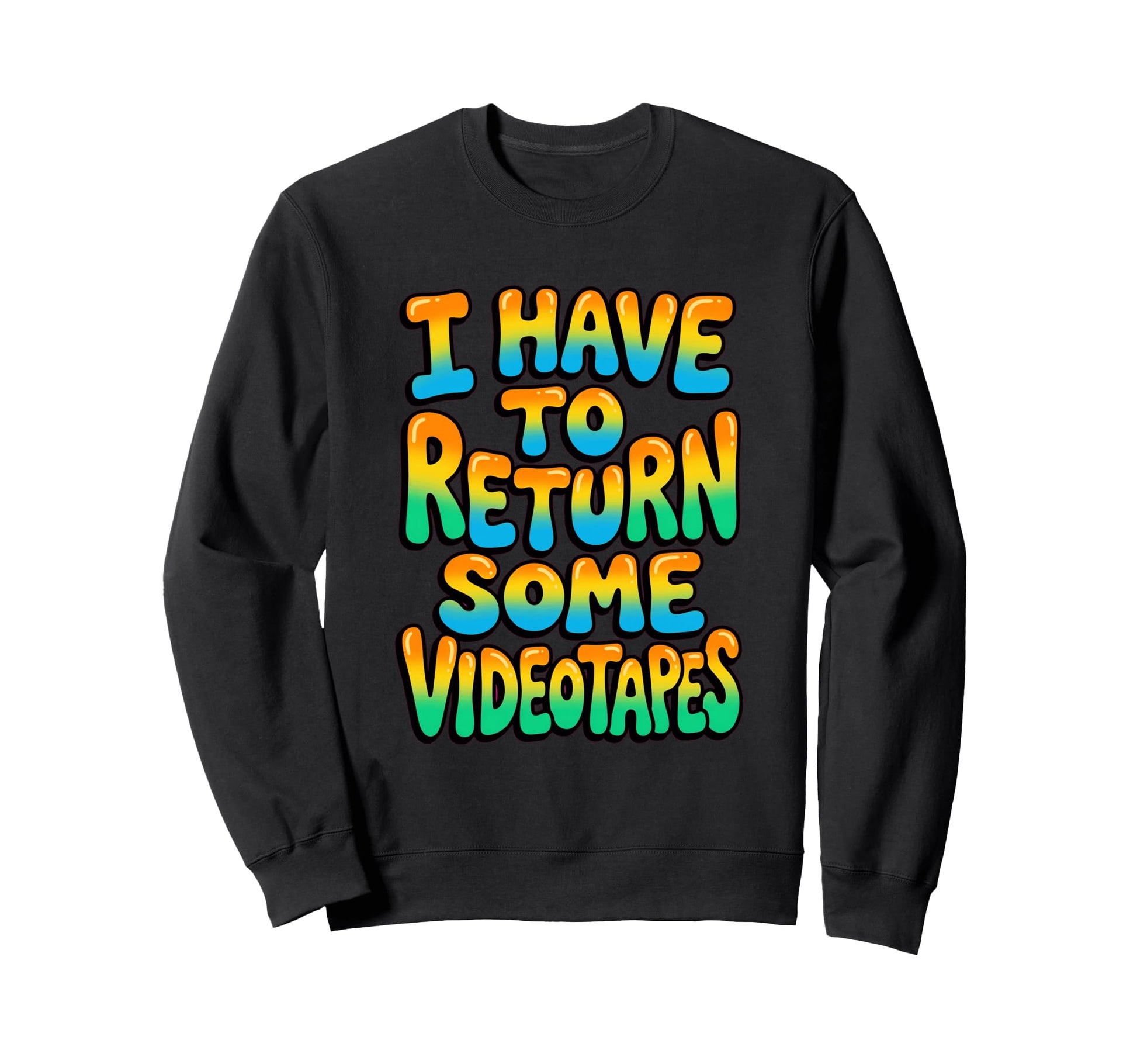I Have To Return Some Videotapes Sweatshirt - Custom Art Print Men Women - T-Shirt, Sweatshirt, Hoodie