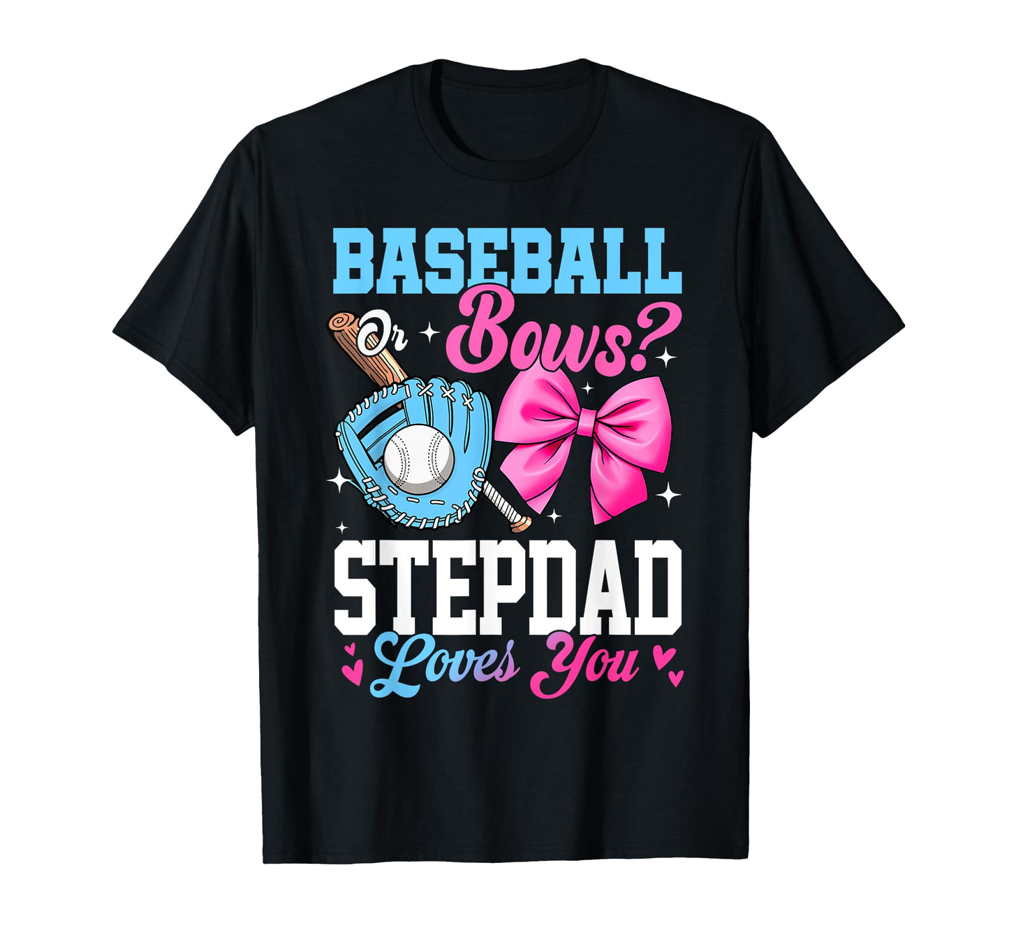 Baseball Or Bows Your Stepdad Loves You T-Shirt - Aesthetic Graphic Unisex - T-Shirt, Sweatshirt, Hoodie