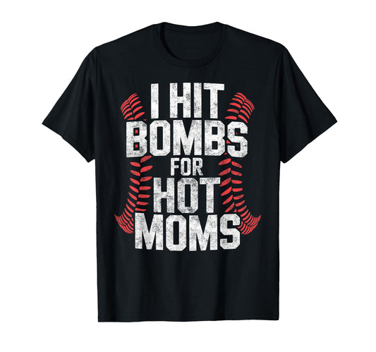 Baseball Joke I Hit Bombs Hot Moms T-Shirt - Casual Everyday Wear Unisex - T-Shirt, Sweatshirt, Hoodie