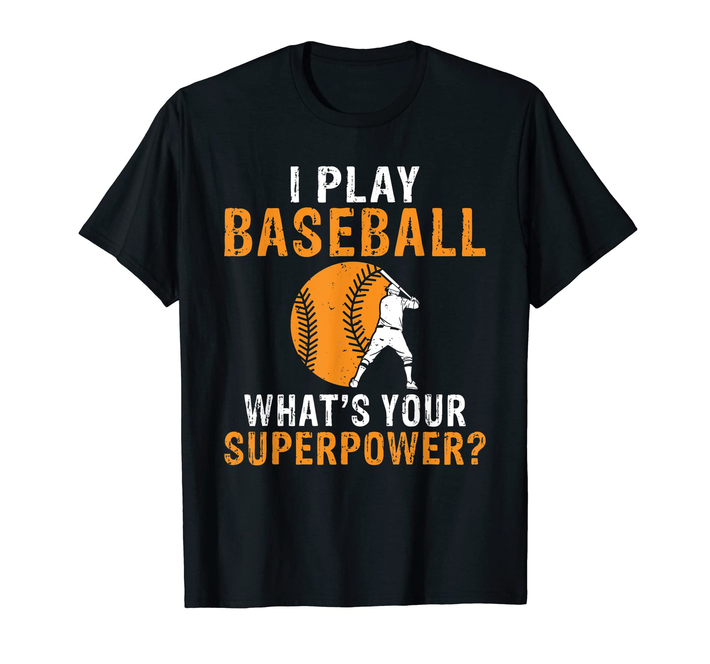 I Play Baseball Whats Your Superpower T-Shirt - Streetwear Style Men Women - T-Shirt, Sweatshirt, Hoodie