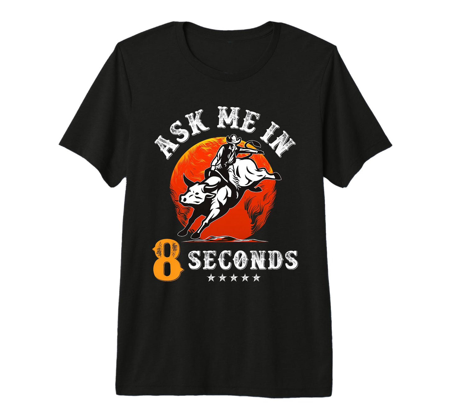 Ask Me 8 Seconds Rodeo Bull Riding T-Shirt - Aesthetic Graphic for Adults - T-Shirt, Sweatshirt, Hoodie