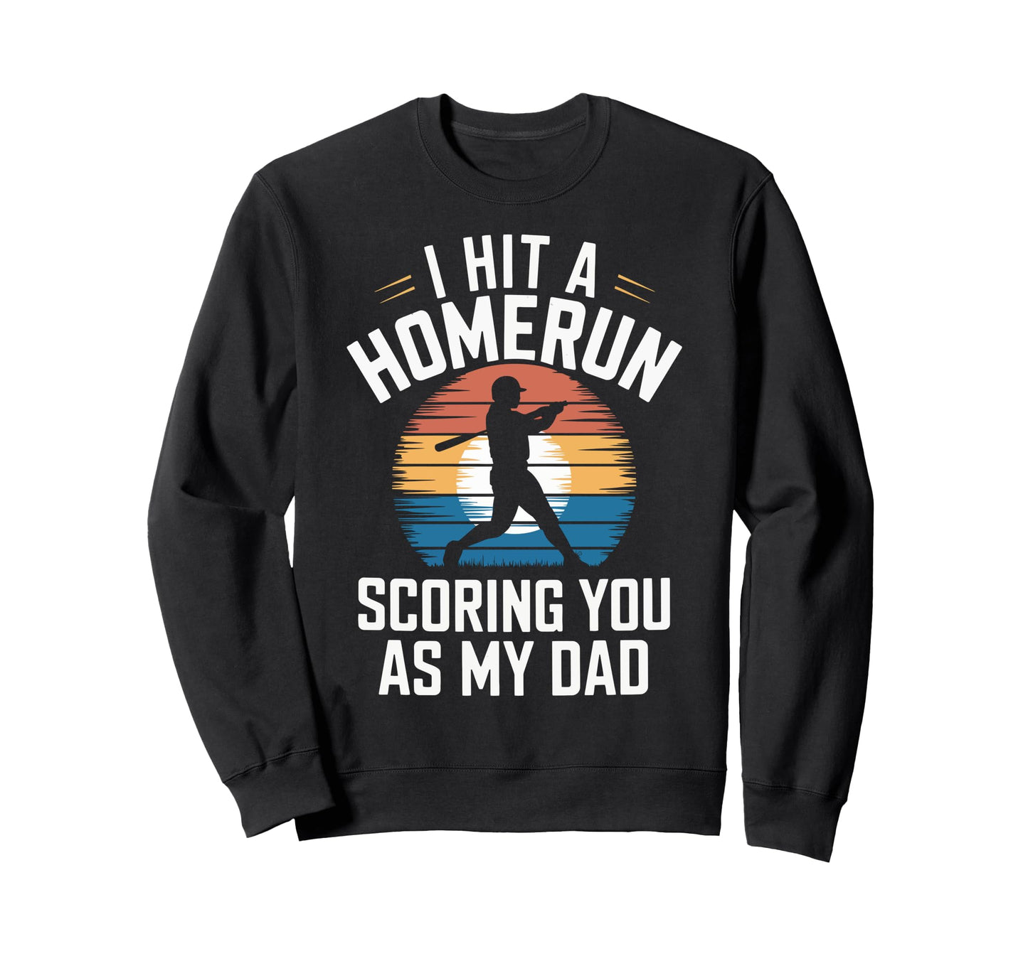 I Hit Homerun Scoring You Dad Sweatshirt - Fun Novelty Design for Adults - T-Shirt, Sweatshirt, Hoodie