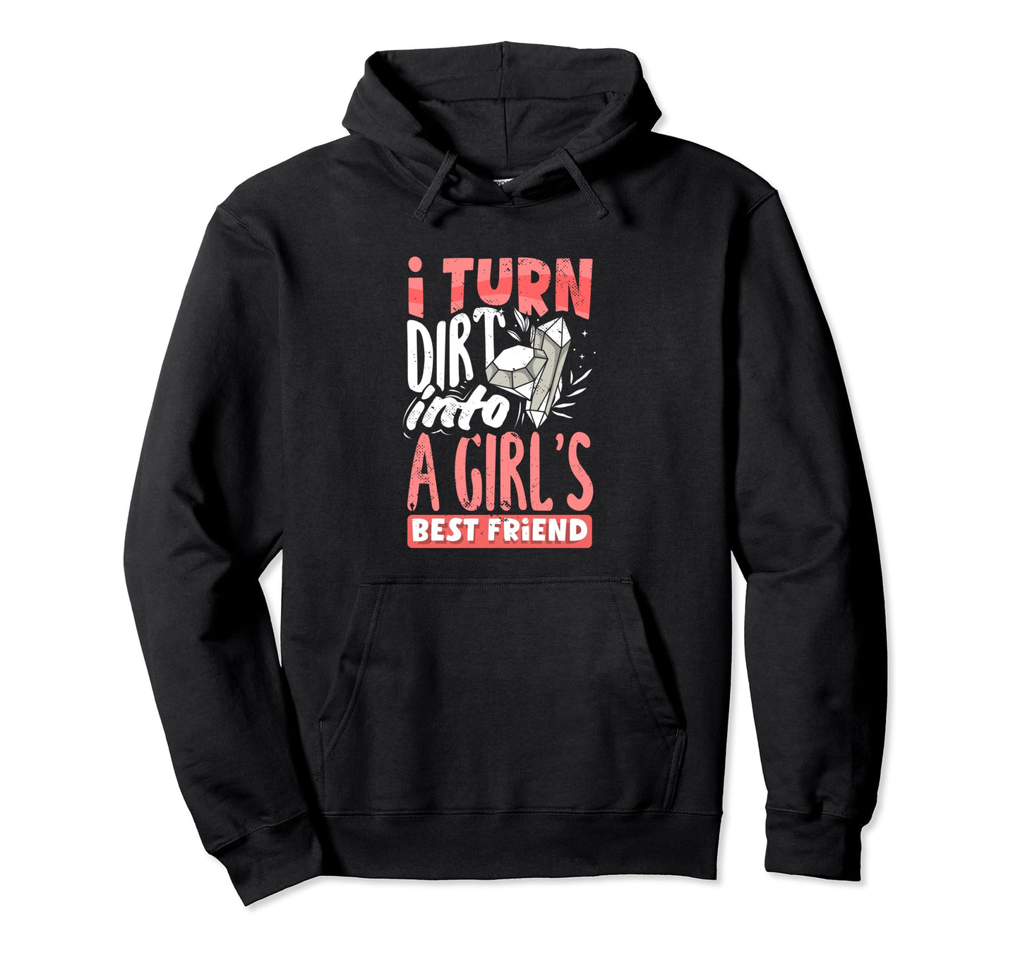 Diamond Mining Dirt Into Friends Hoodie - Fun Novelty Design Men Women - T-Shirt, Sweatshirt, Hoodie