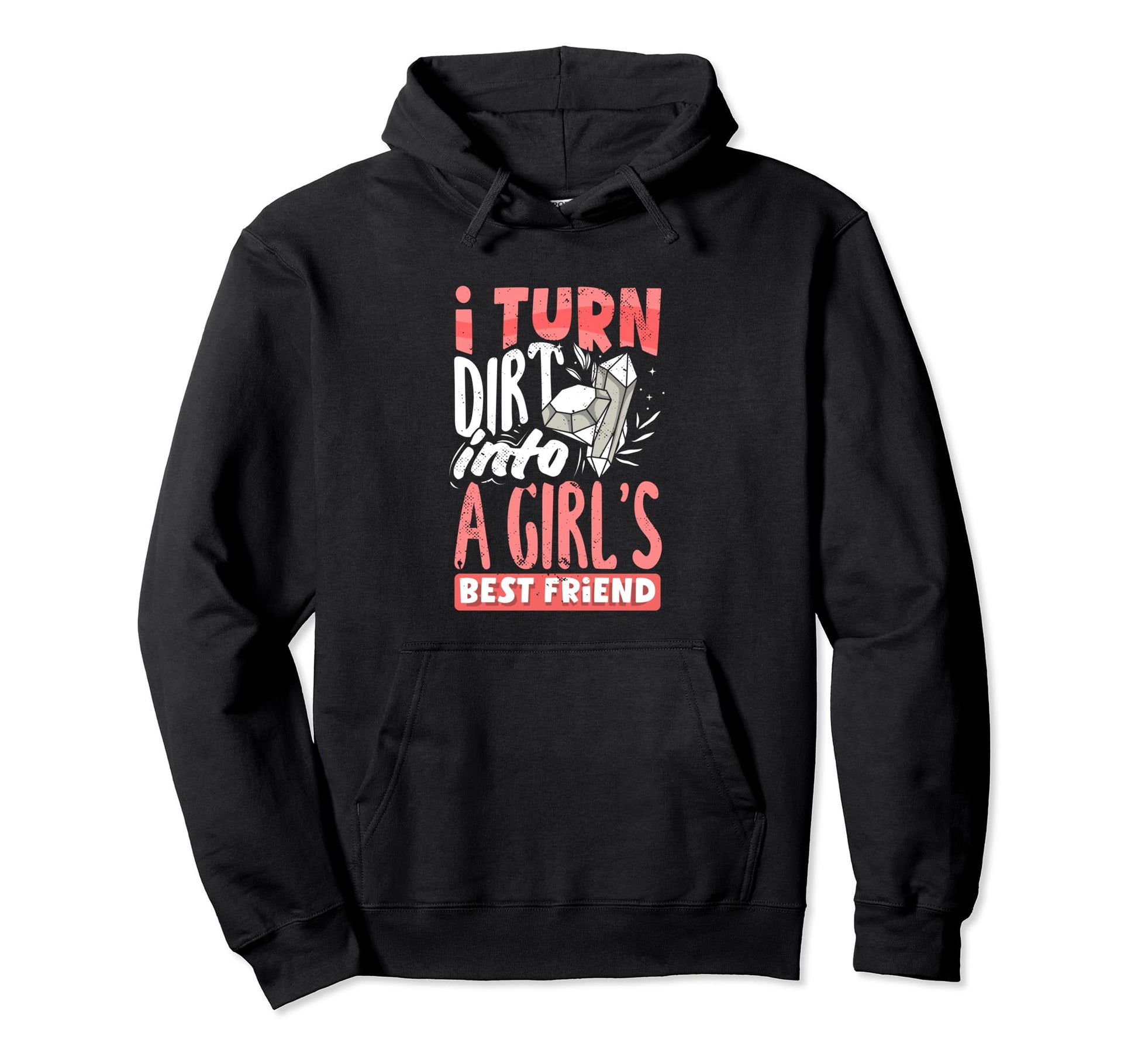 Diamond Mining Dirt Into Friends Hoodie - Fun Novelty Design Men Women - T-Shirt, Sweatshirt, Hoodie