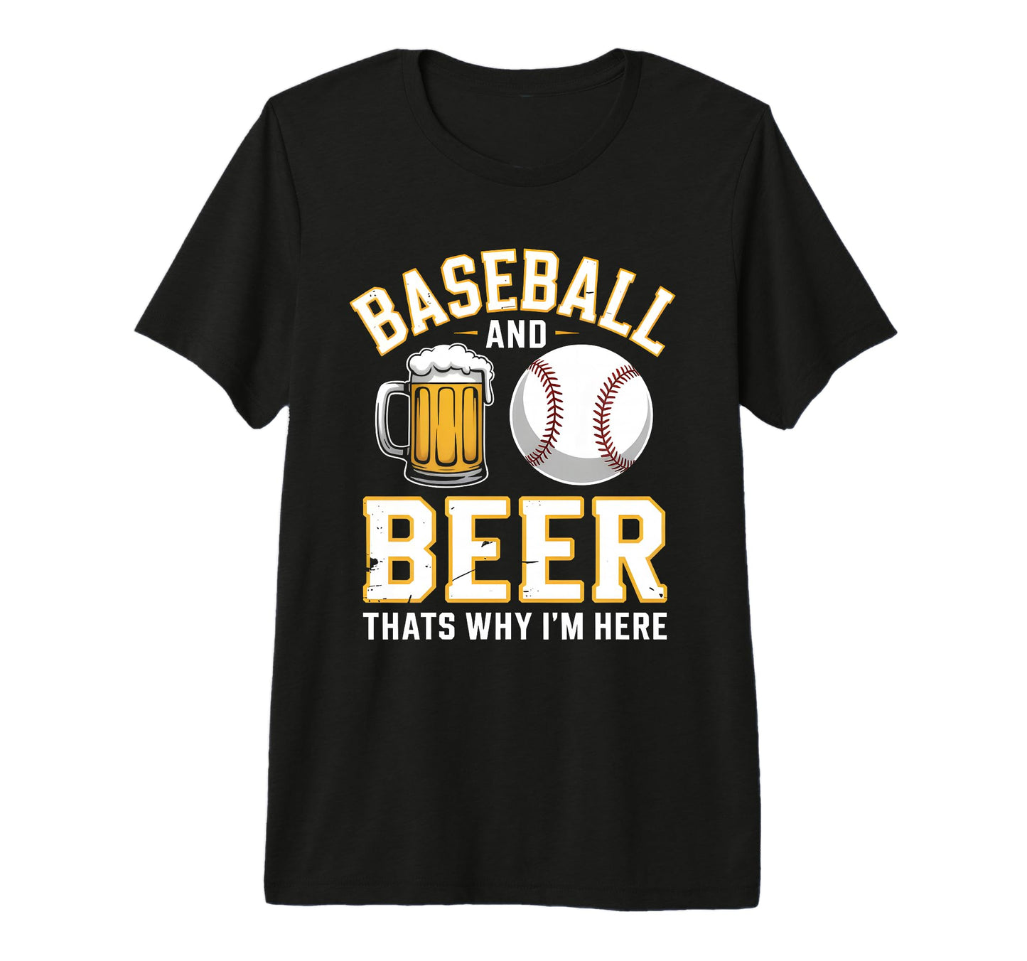 Baseball And Beer Thats Why Im Here T-Shirt - Streetwear Style for Adults - T-Shirt, Sweatshirt, Hoodie