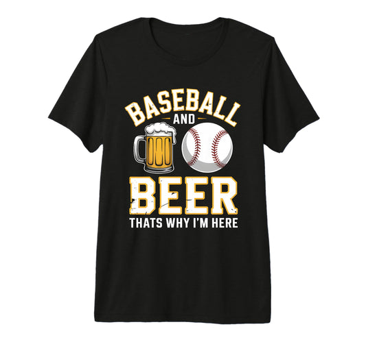 Baseball And Beer Thats Why Im Here T-Shirt - Streetwear Style for Adults - T-Shirt, Sweatshirt, Hoodie
