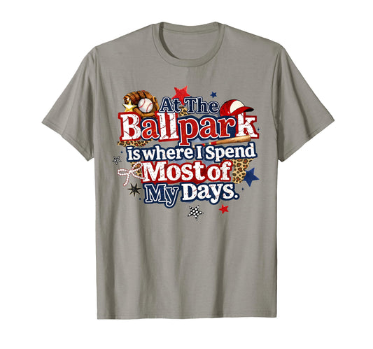 Ballpark Is Where I Spend Most My Days T-Shirt - Graphic Print Men Women - T-Shirt, Sweatshirt, Hoodie