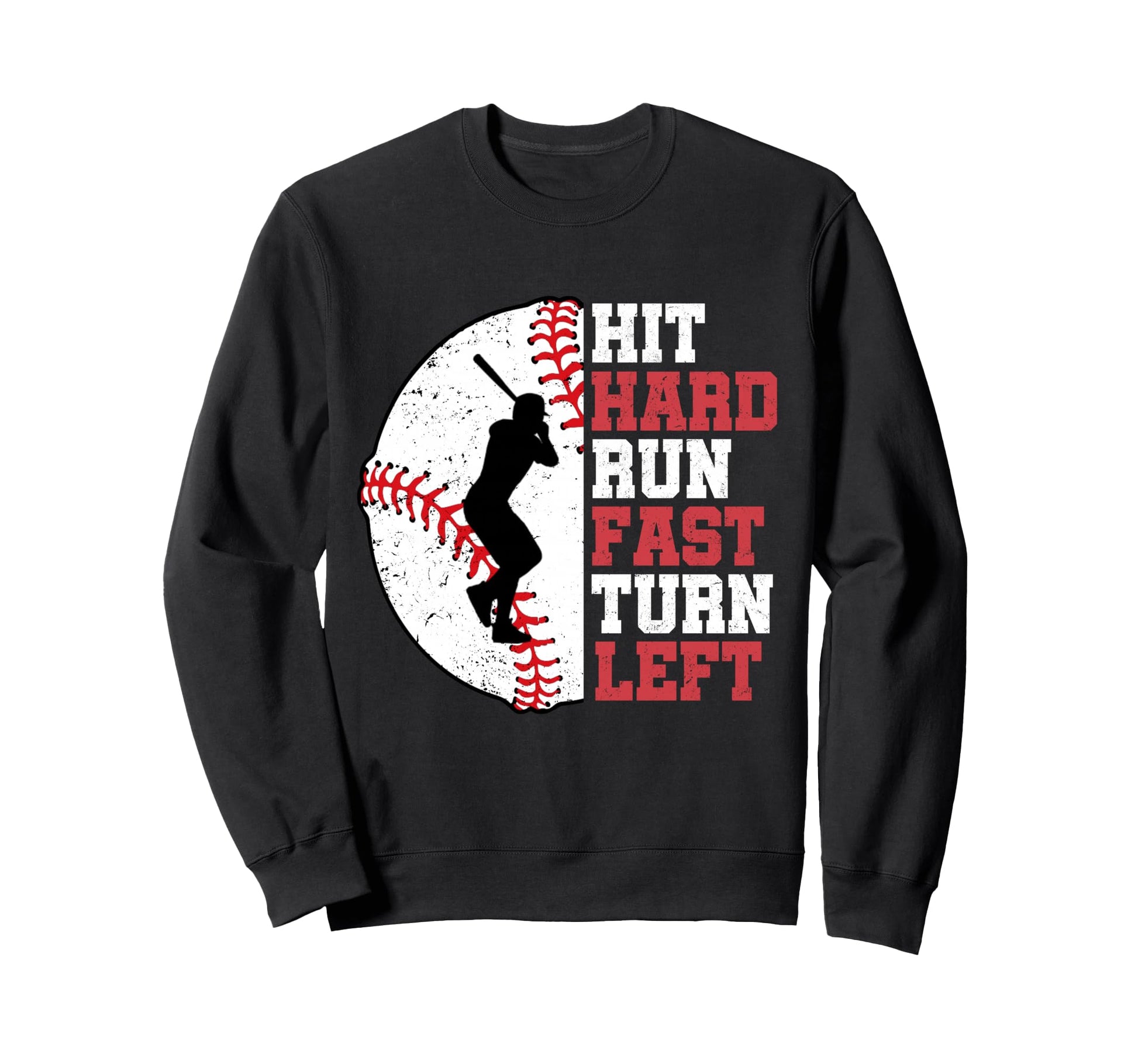 Hit Hard Run Fast Turn Left Baseball Sweatshirt - Unique Graphic Men Women - T-Shirt, Sweatshirt, Hoodie
