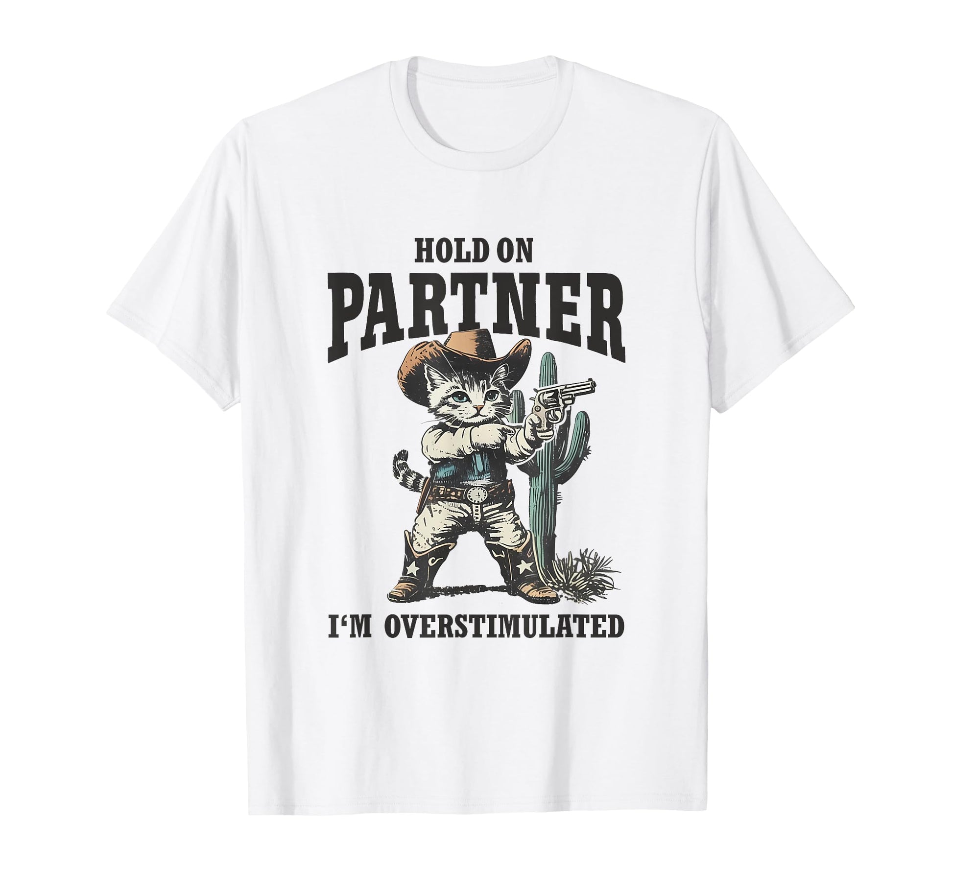 Hold Partner Im Overstimulated Desert T-Shirt - Graphic Print Unisex - T-Shirt, Sweatshirt, Hoodie