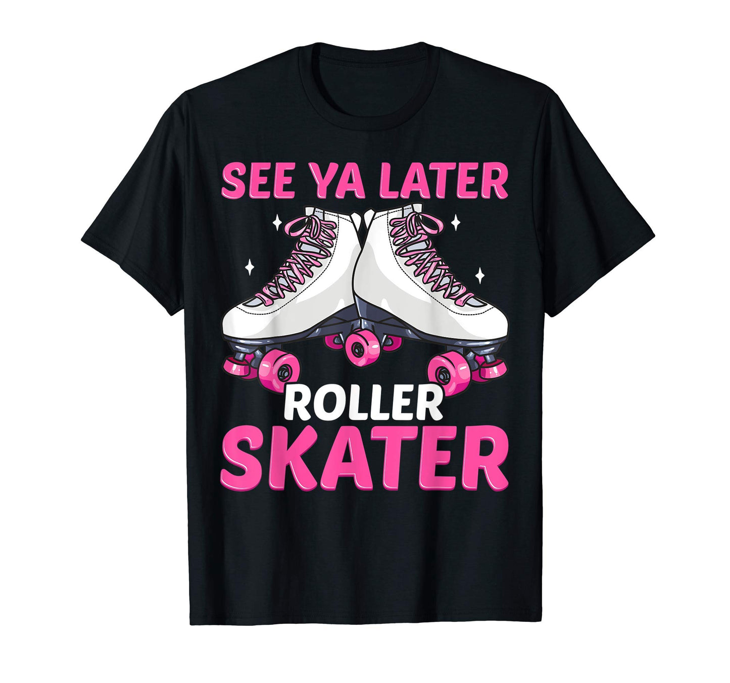 See Ya Later Roller Skater Skate Skating T-Shirt - Novelty Apparel Unisex - T-Shirt, Sweatshirt, Hoodie