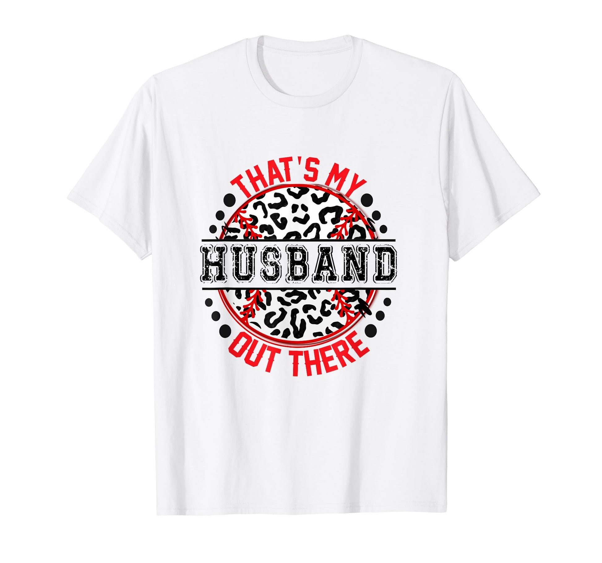 Thats My Husband Out There Baseball Trendy T-Shirt - Trendy Graphic Unisex - T-Shirt, Sweatshirt, Hoodie