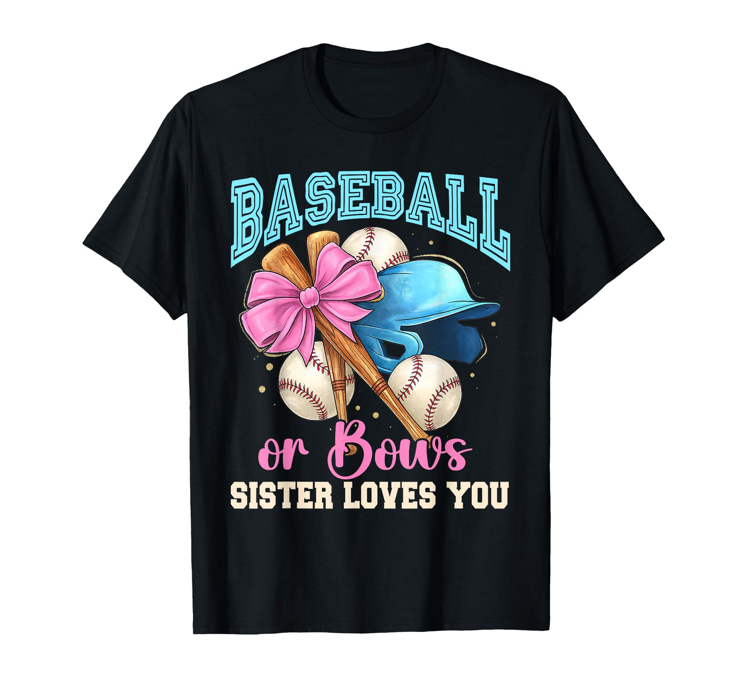 Baseball Or Bows Sister Loves You T-Shirt - Fun Novelty Design Men Women - T-Shirt, Sweatshirt, Hoodie