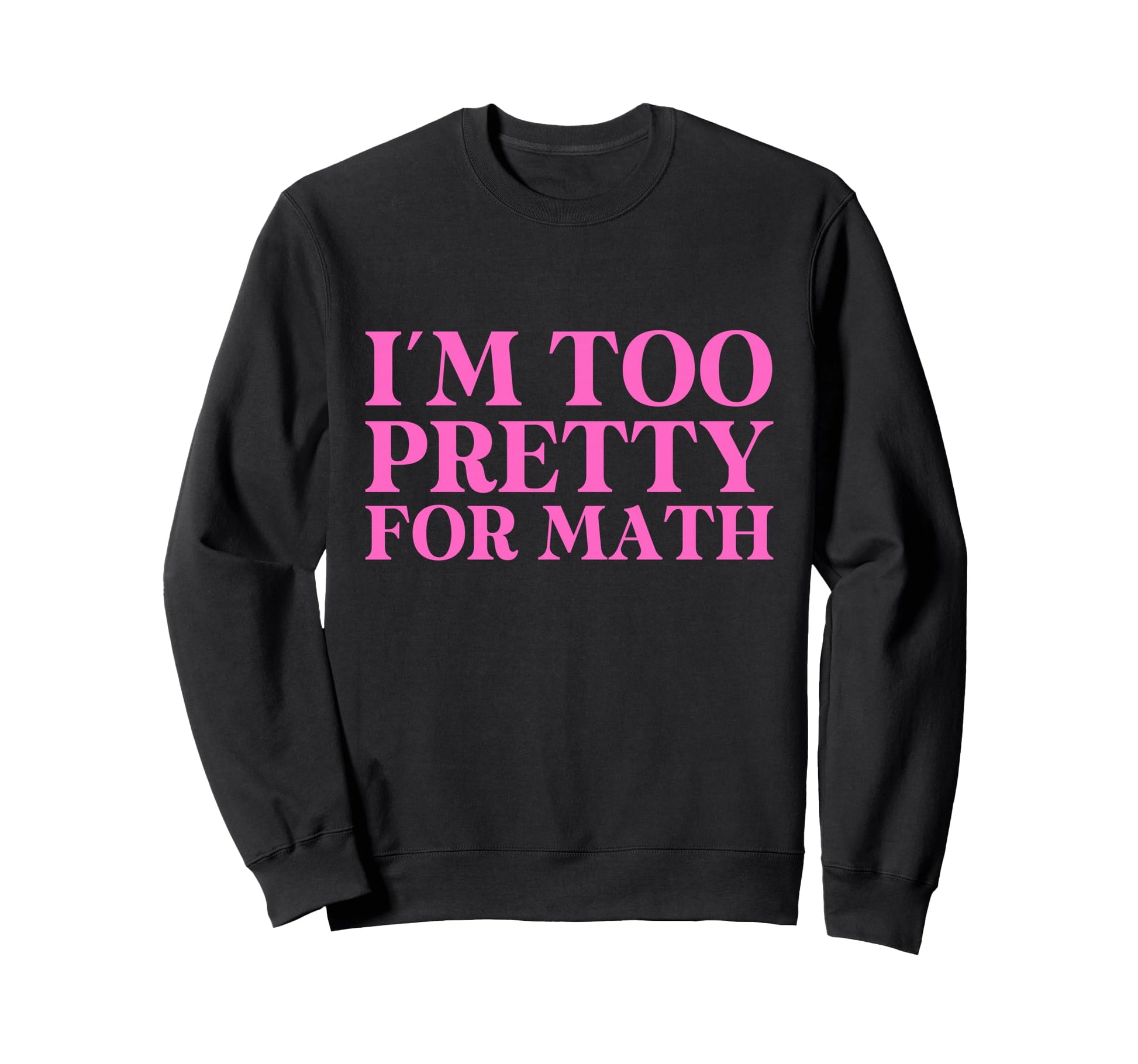 Im Too Pretty Math 2000S Y2K Sweatshirt - Streetwear Style for Adults - T-Shirt, Sweatshirt, Hoodie