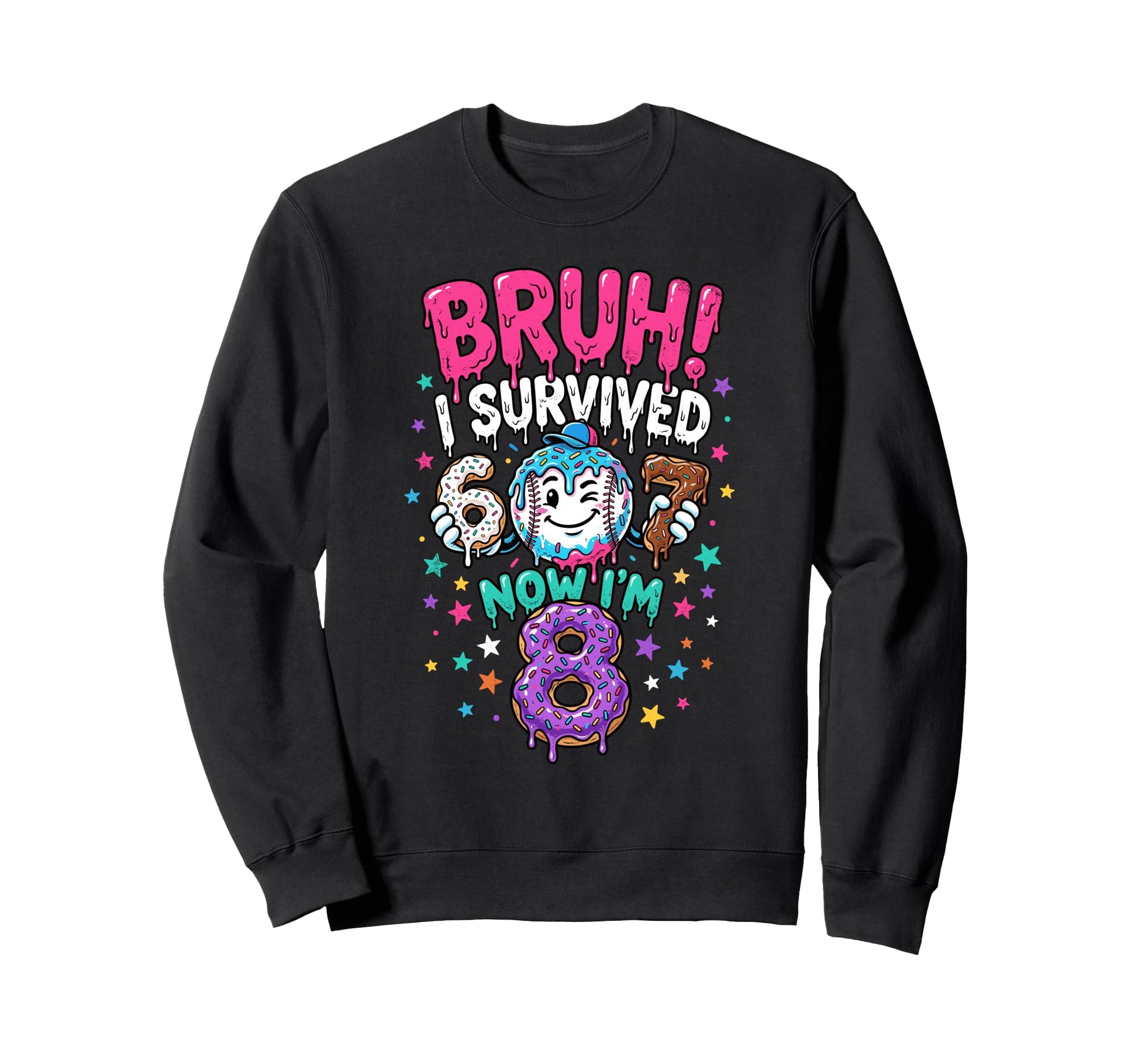 Bruh I Survived 6 7 Now Im 8 Funny Sweatshirt - Custom Art Print Men Women - T-Shirt, Sweatshirt, Hoodie