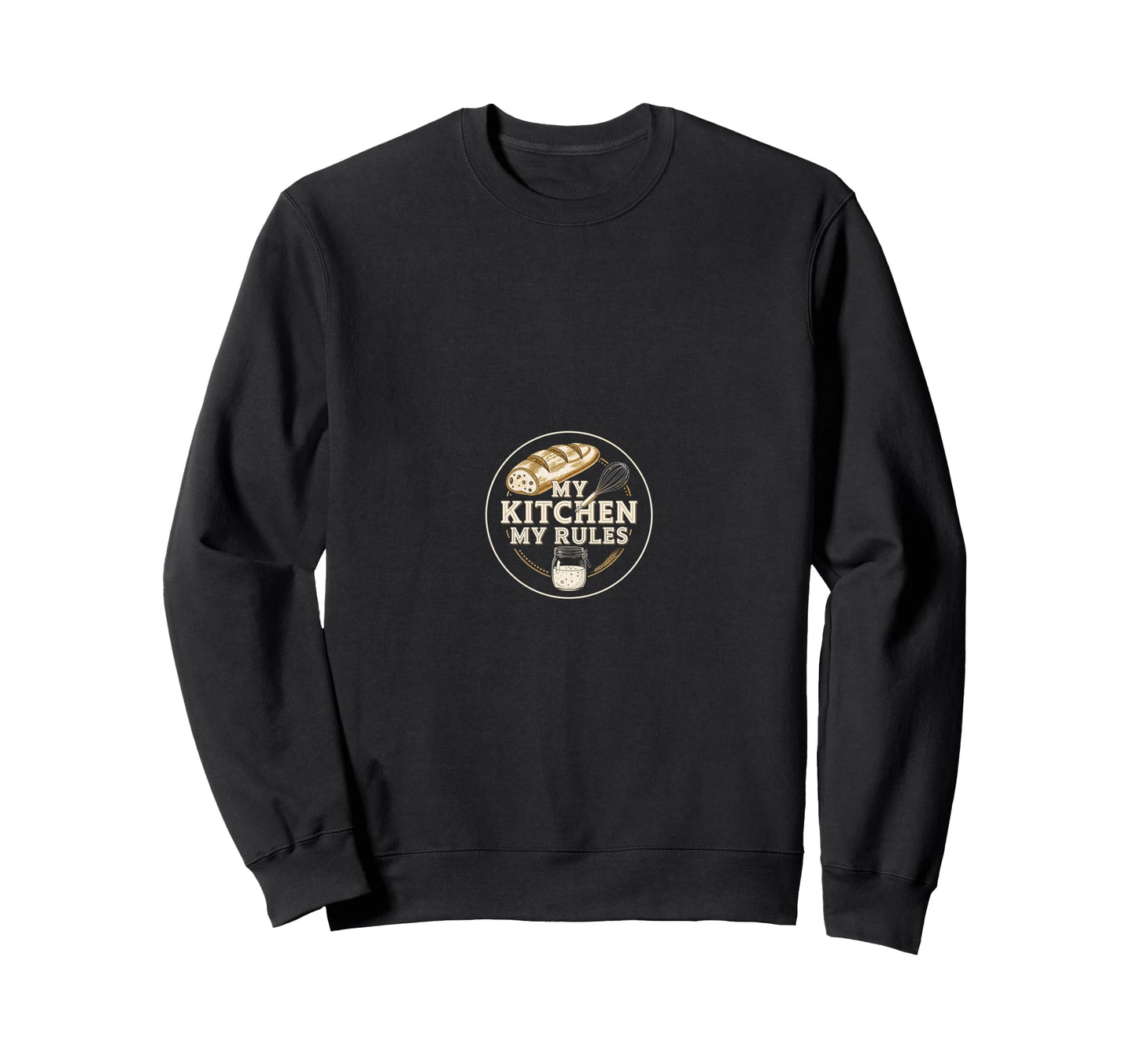 My Kitchen My Rules Sourdough Baking Sweatshirt - Unique Graphic Men Women - T-Shirt, Sweatshirt, Hoodie