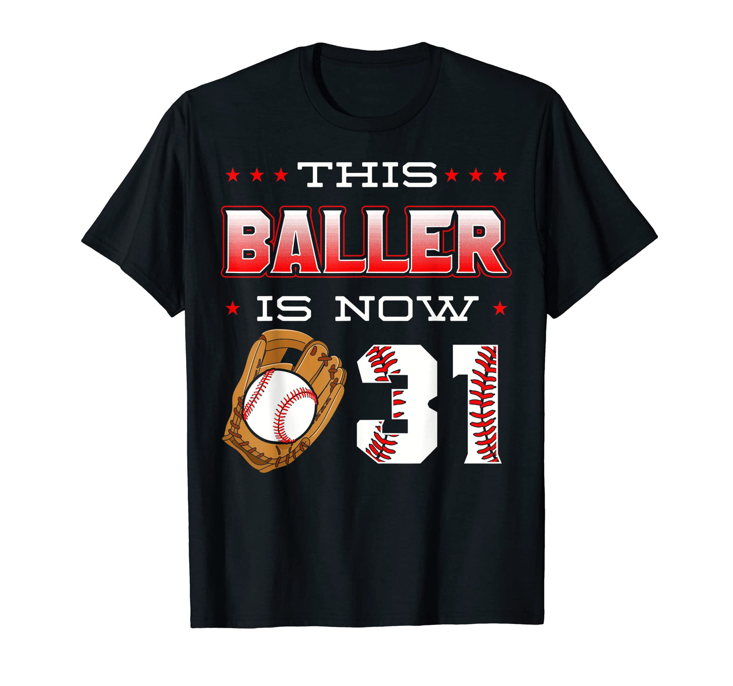 This Baller Is Now 31 Baseball T-Shirt - Casual Everyday Wear Unisex - T-Shirt, Sweatshirt, Hoodie