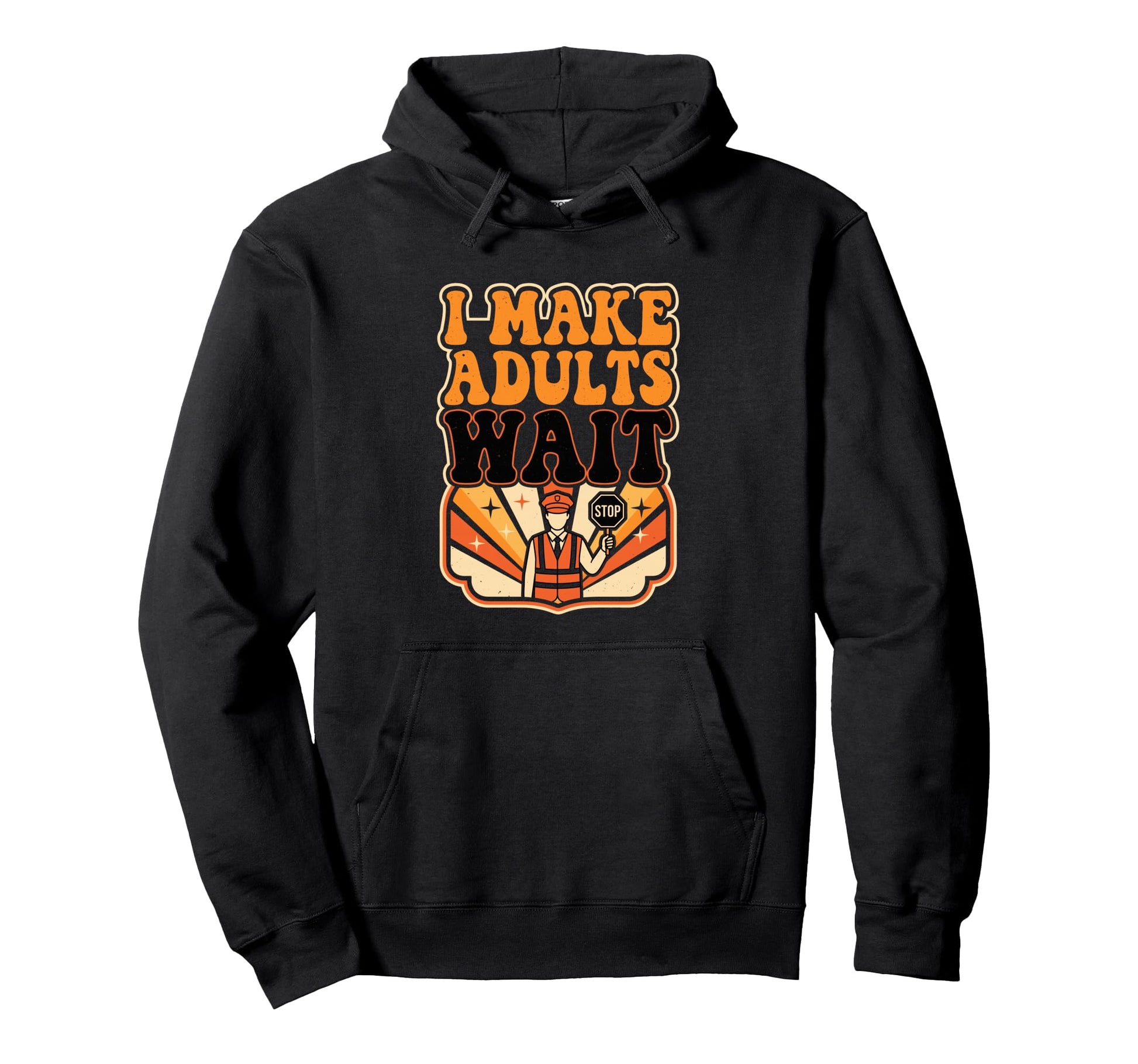 Funny Crossing Guard I Make Adults Wait Hoodie - Custom Art Print Unisex - T-Shirt, Sweatshirt, Hoodie