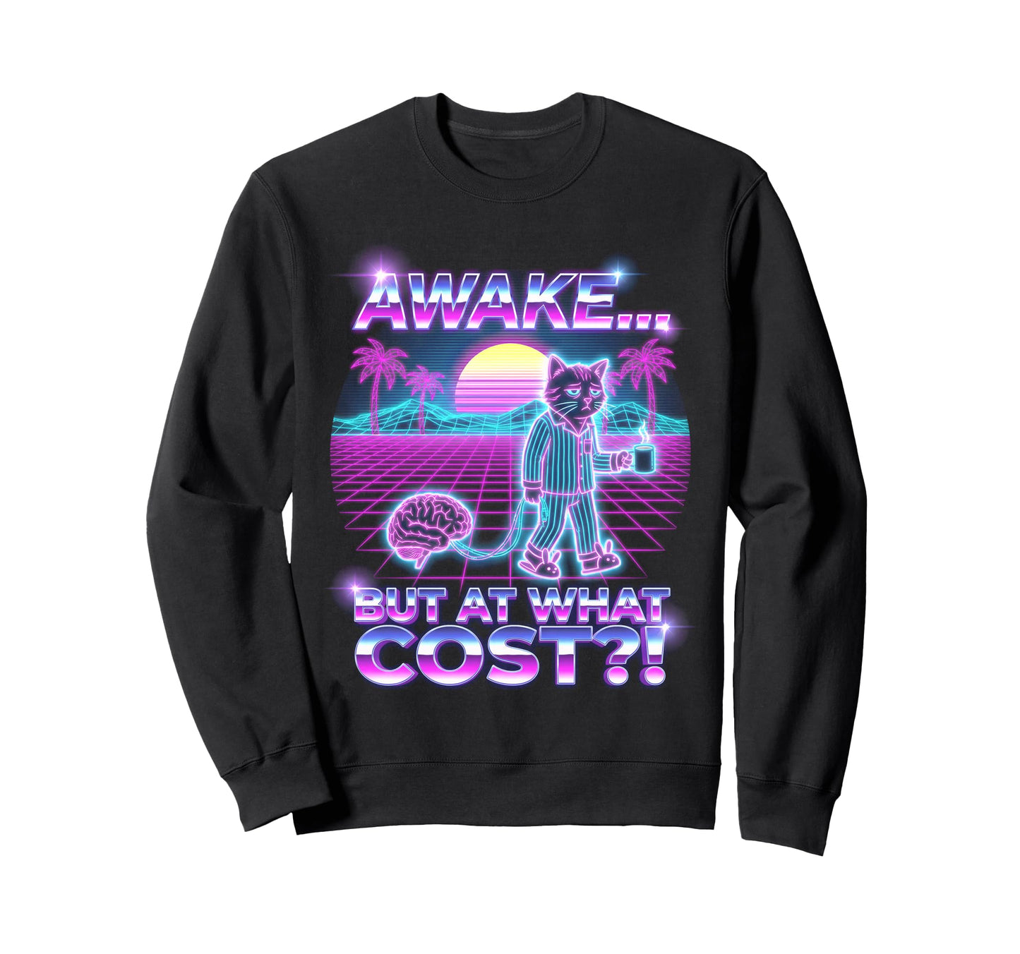 Awake But What Cost Cat Synthwave Sweatshirt - Graphic Print for Adults - T-Shirt, Sweatshirt, Hoodie
