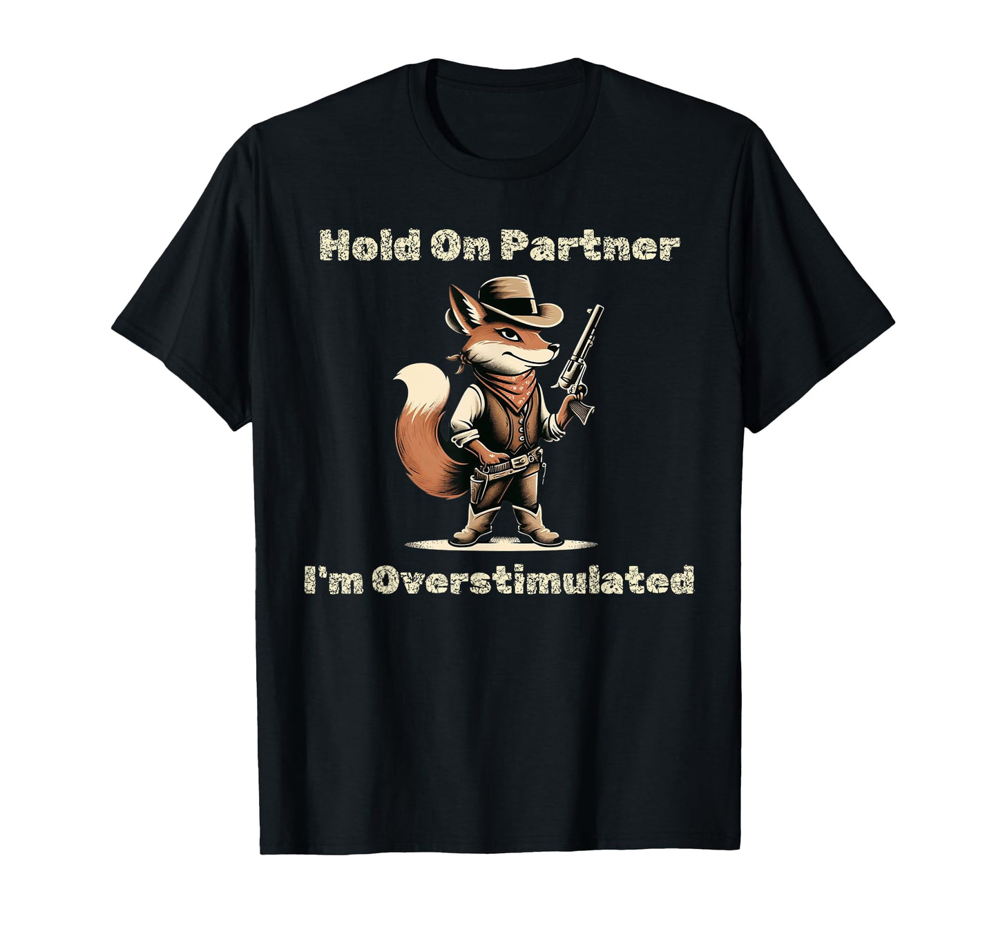 Hold Partner Im Overstimulated Funny T-Shirt - Trendy Graphic Unisex - T-Shirt, Sweatshirt, Hoodie